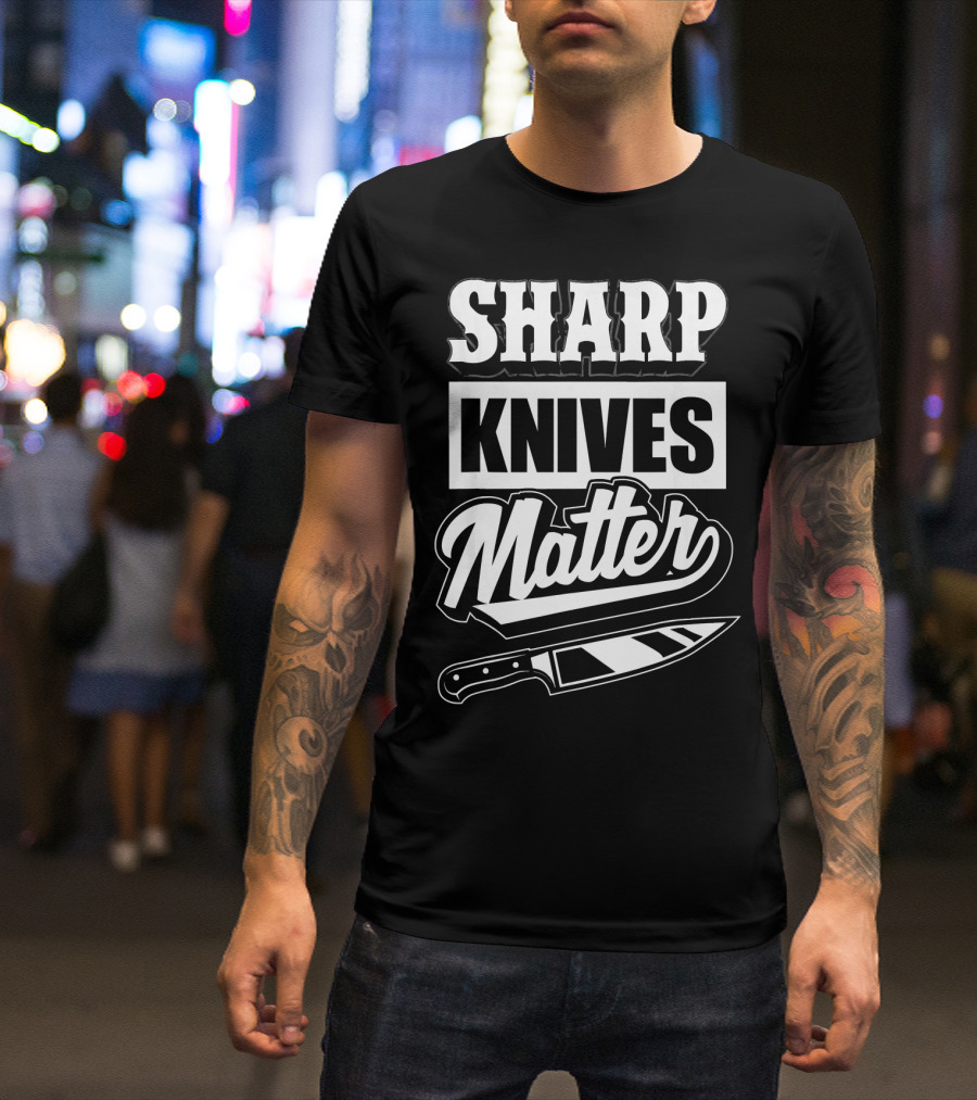 Sharp Knives Matter Funny Culinary Chef Humor T-Shirt