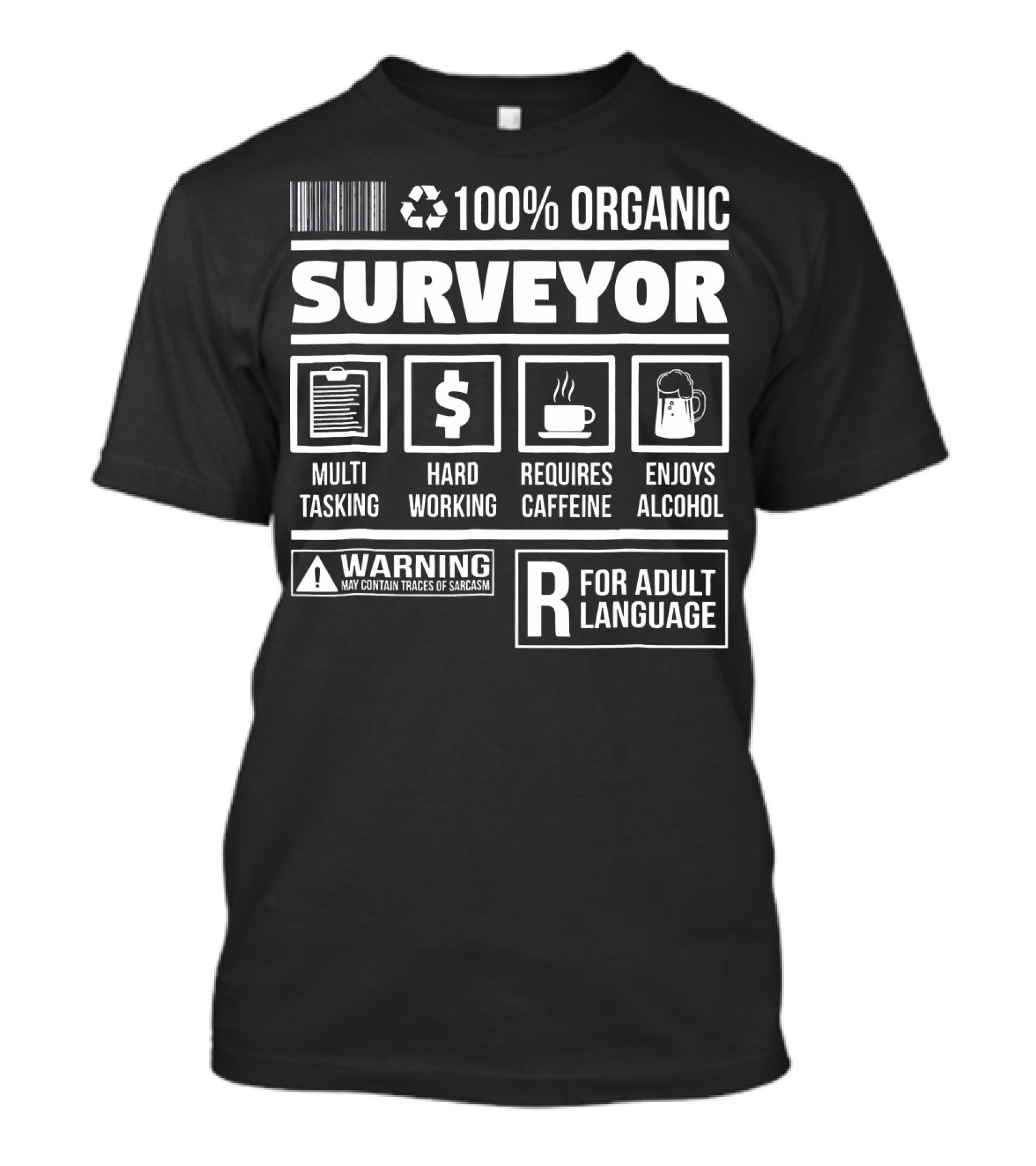 100% Organic Surveyor Multi Tasking Hard Working Requires Caffeine Enjoys Alcohol Funny Novelty Sarcasm Warning Adult Language T-Shirt