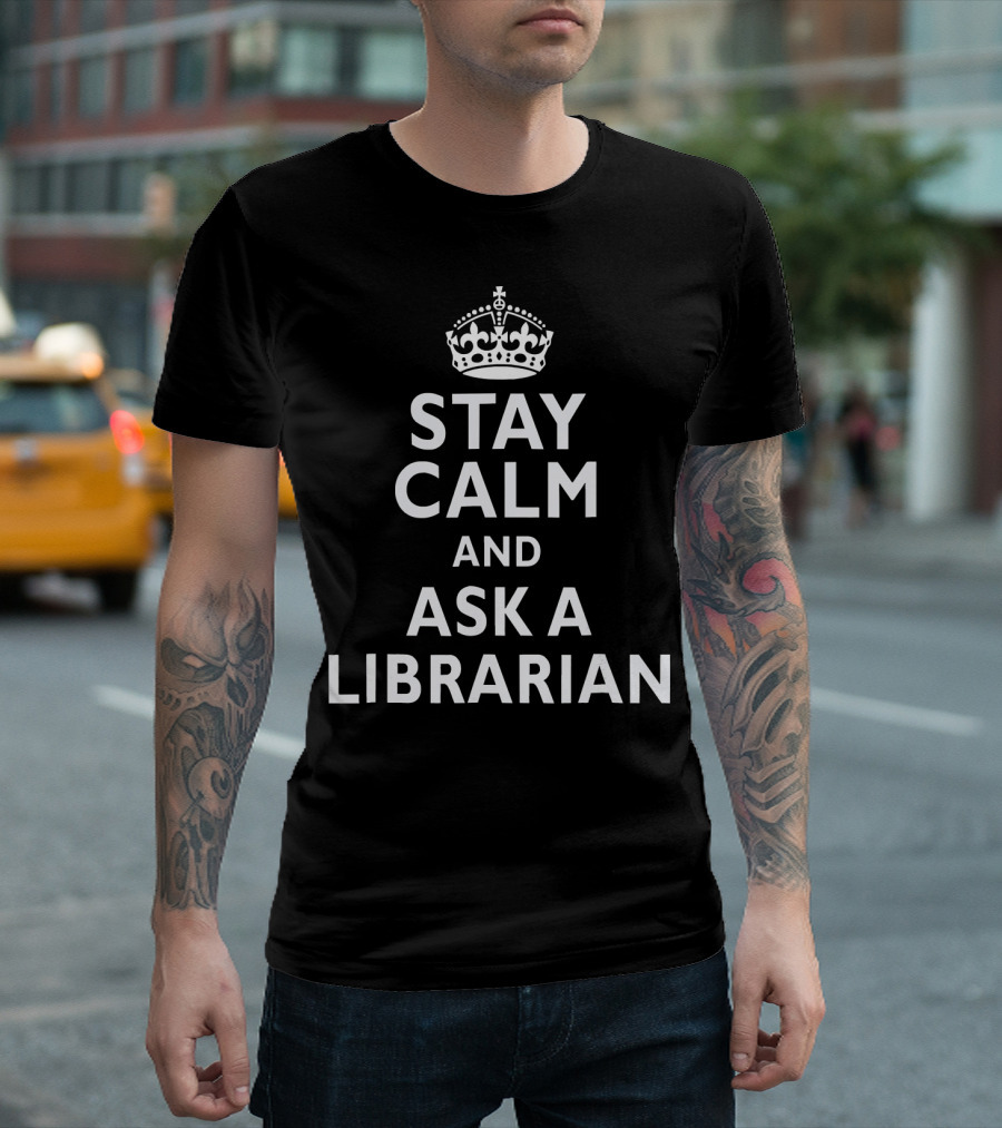 Stay Calm and Ask A Librarian Keep Calm Crown T-Shirt