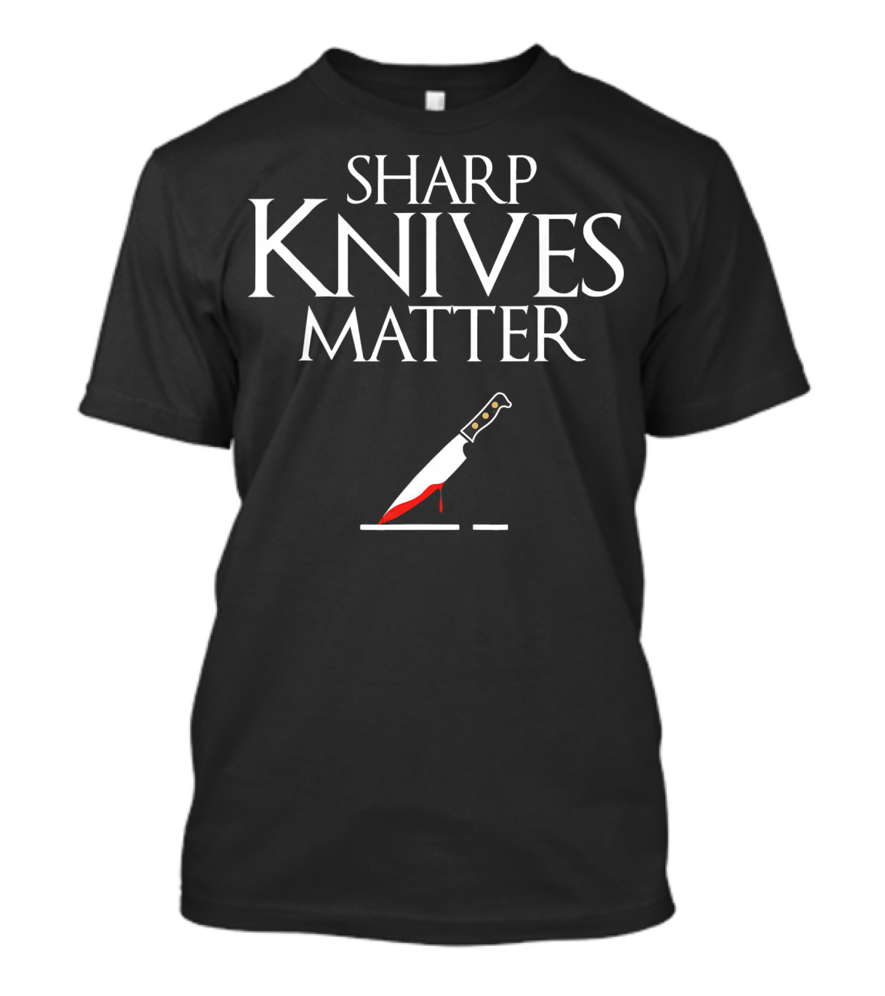 Sharp Knives Matter Cooking Chef And Cook Cutting Red Blood Knife T-Shirt
