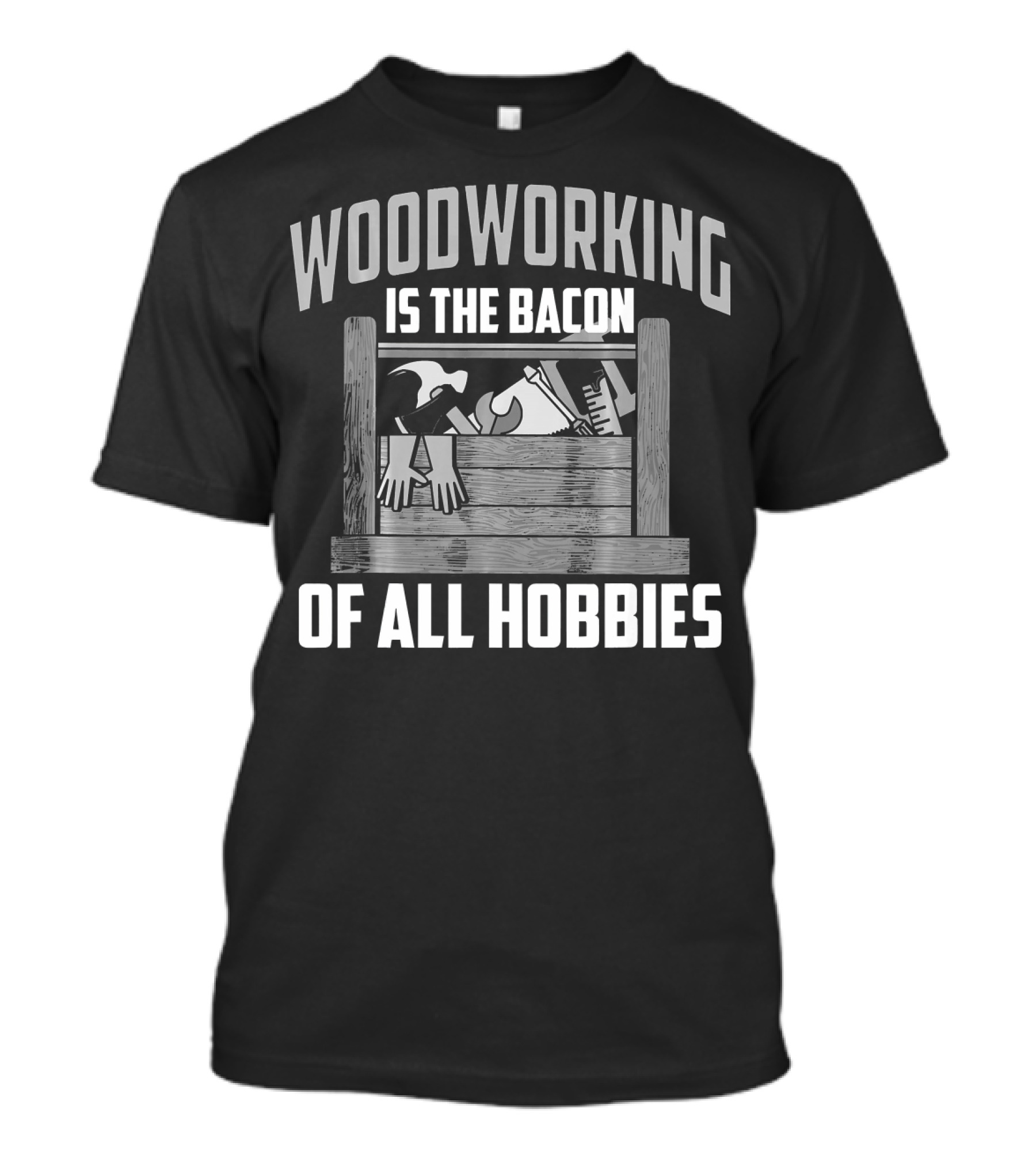 Woodworking Is The Bacon Of All Hobbies With Handsaw Hammer And Ruler T-Shirt
