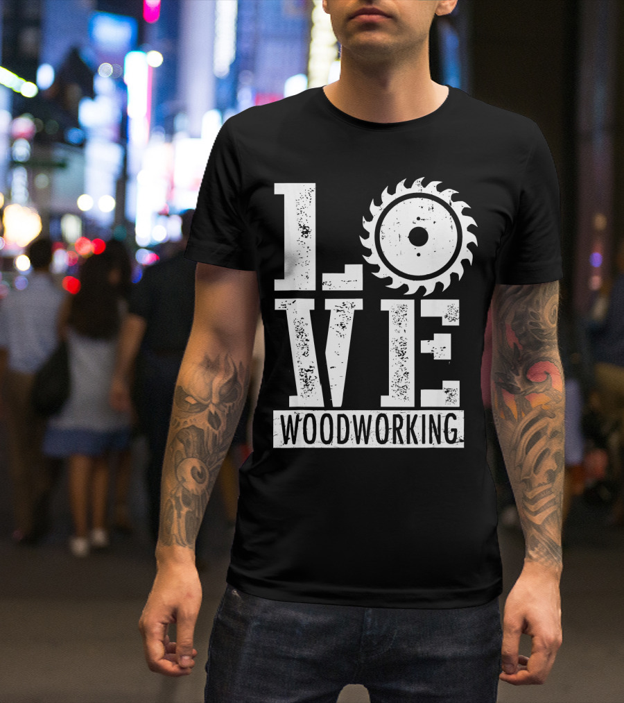 LOVE Woodworking Saw Blade T-Shirt