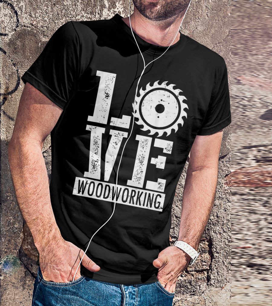 LOVE Woodworking Saw Blade T-Shirt