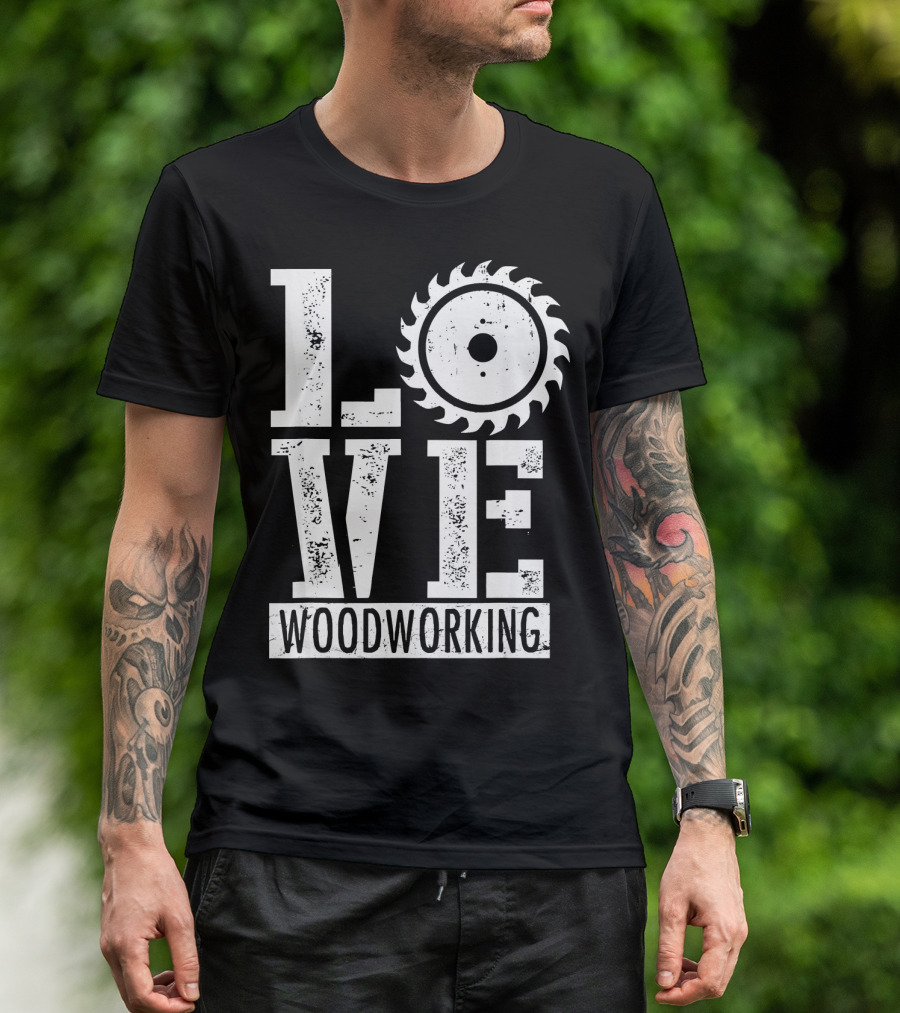 LOVE Woodworking Saw Blade T-Shirt
