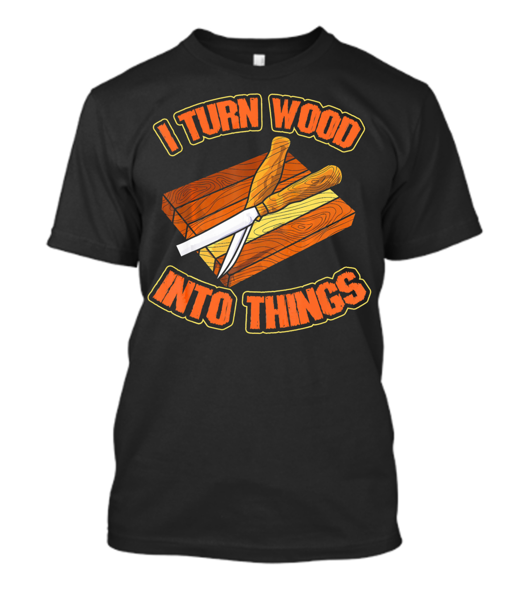 I Turn Wood Into Things Woodworking Craftsmanship T-Shirt