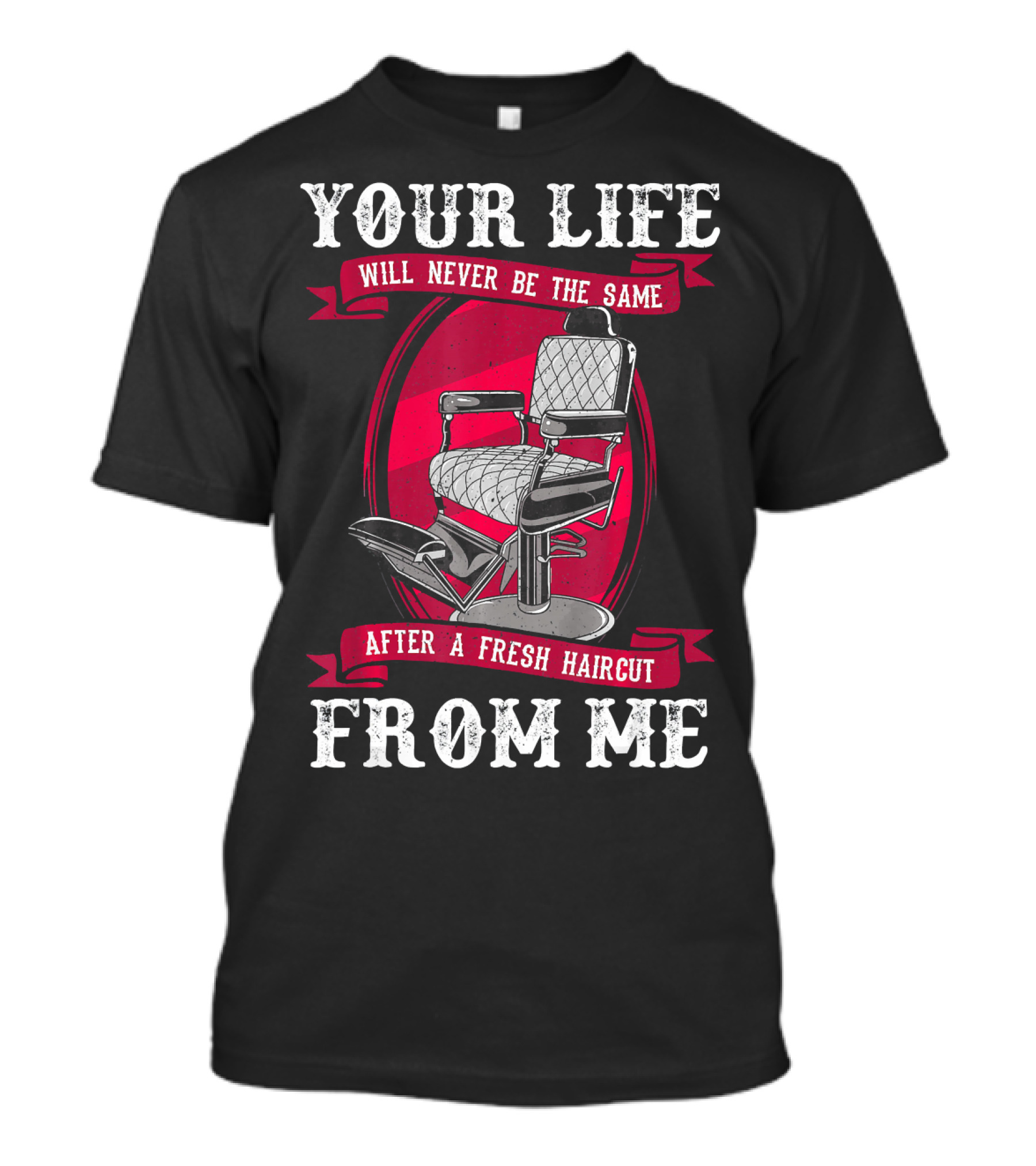 Your Life Will Never Be The Same After A Fresh Haircut From Me Barber And Hairstylist Chair T-Shirt