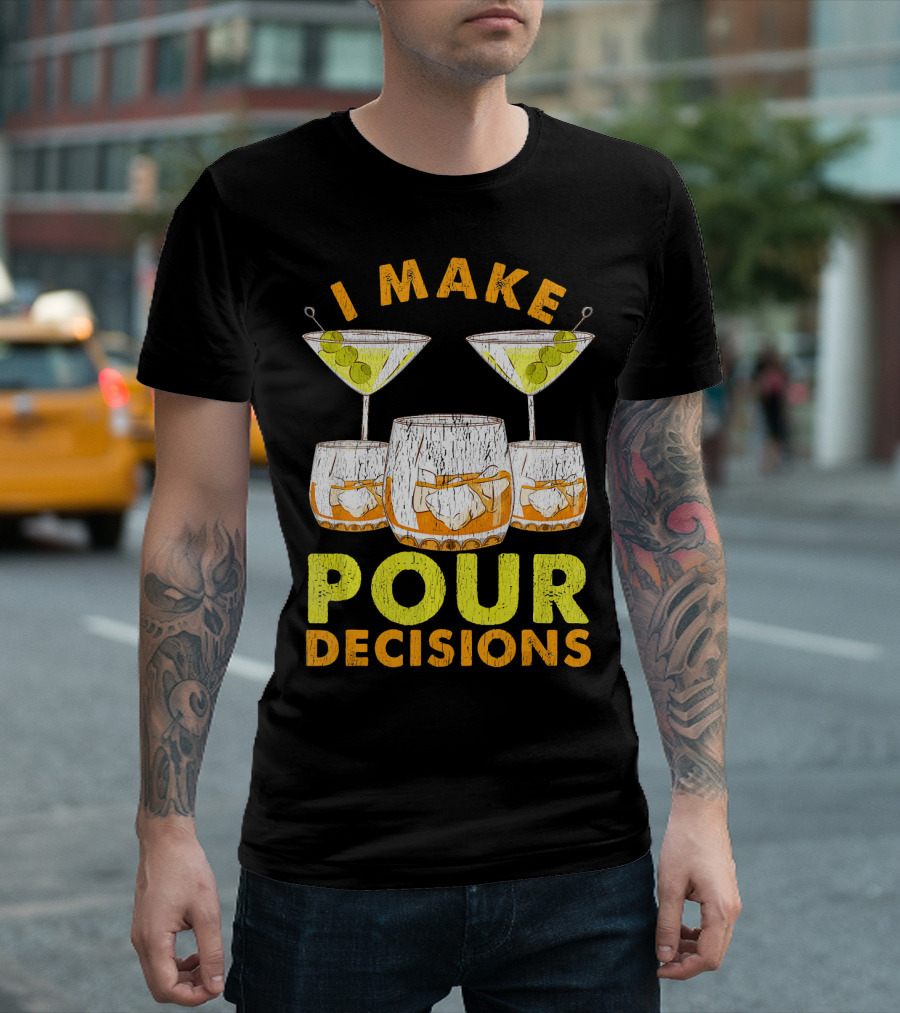 I Make Pour Decisions T-Shirt