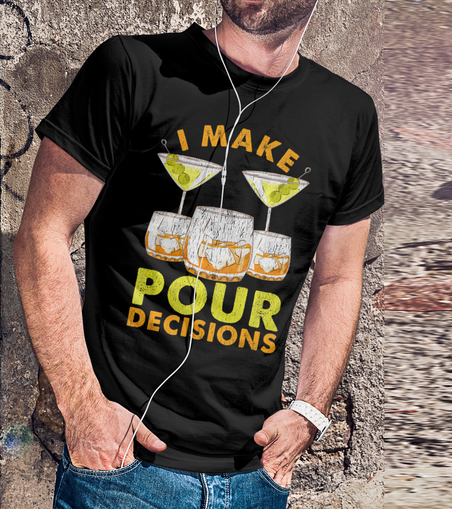I Make Pour Decisions T-Shirt