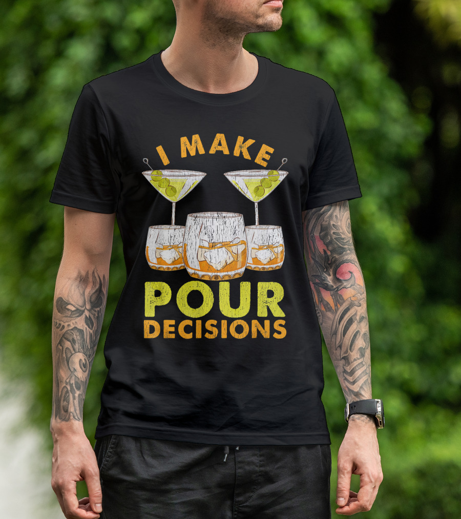 I Make Pour Decisions T-Shirt