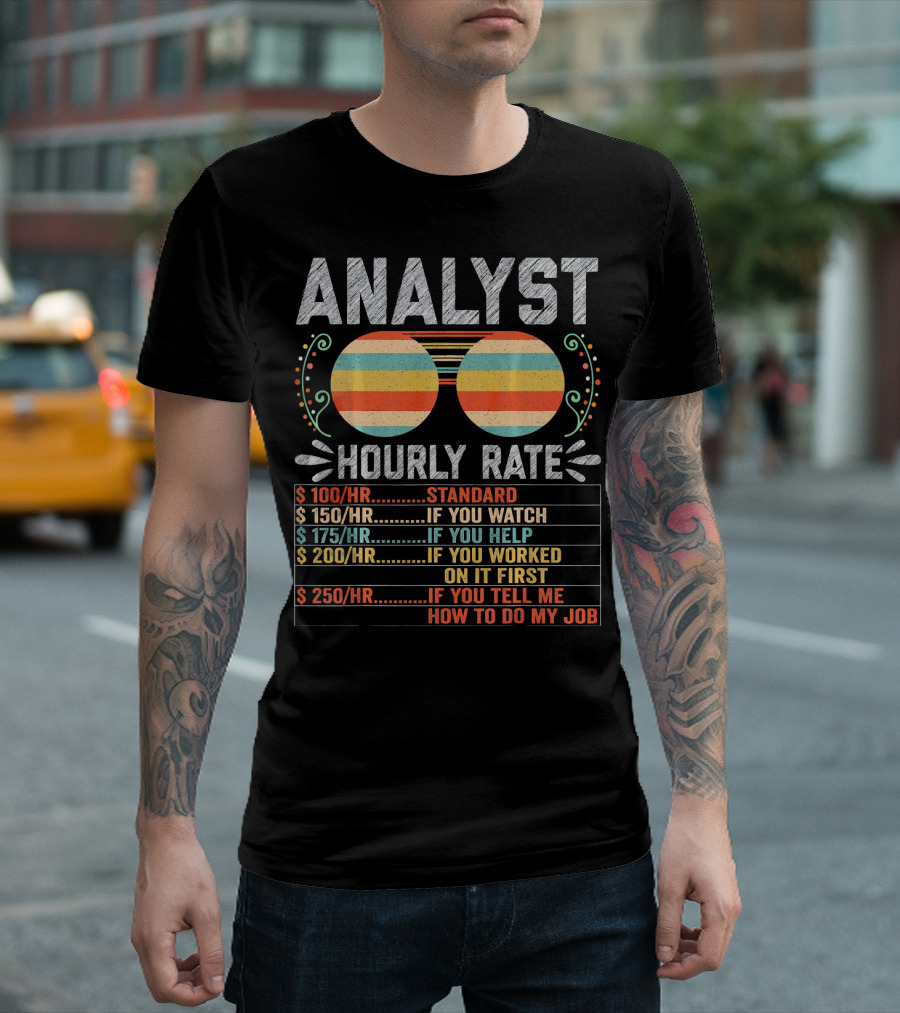 ANALYST HOURLY RATE STANDARD WATCH HELP WORKED TELL JOB T-Shirt