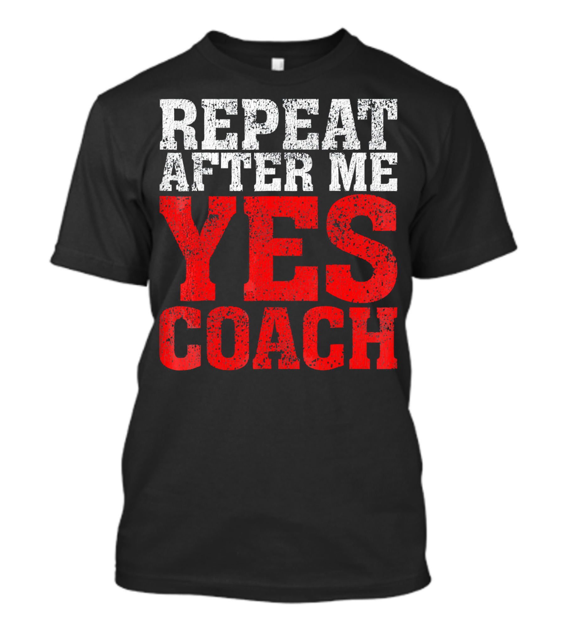 Repeat After Me Yes Coach Motivational Sports Team Spirit T-Shirt