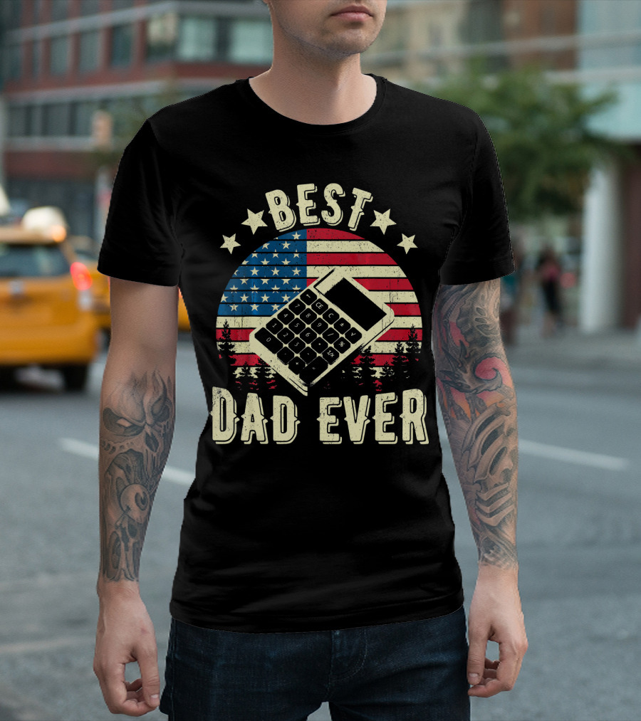 Best Dad Ever American Flag Calculator T-Shirt
