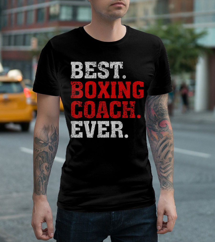 Best Boxing Coach Ever Boxing Coach Best Boxing Coach Ever T-Shirt