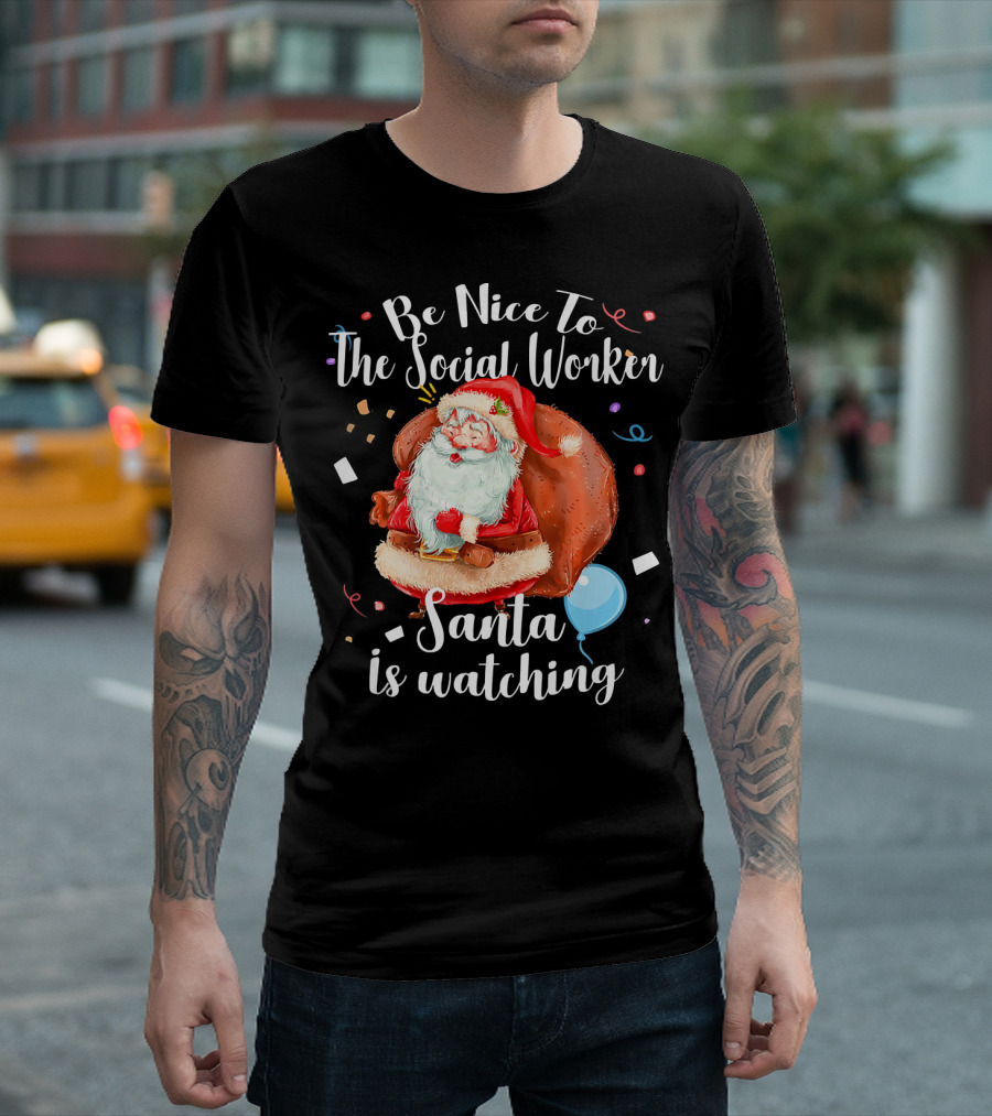 Be Nice to the Social Worker Santa Is Watching T-Shirt