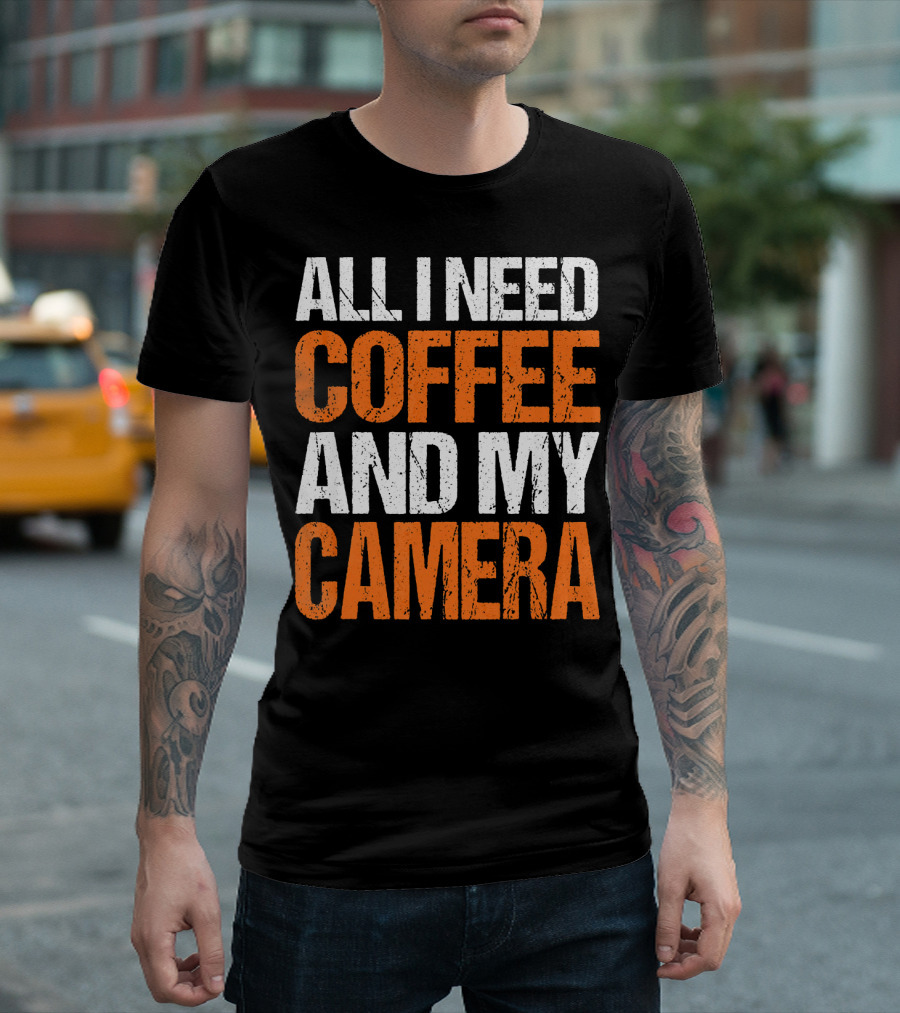 ALL I NEED COFFEE AND MY CAMERA T-Shirt
