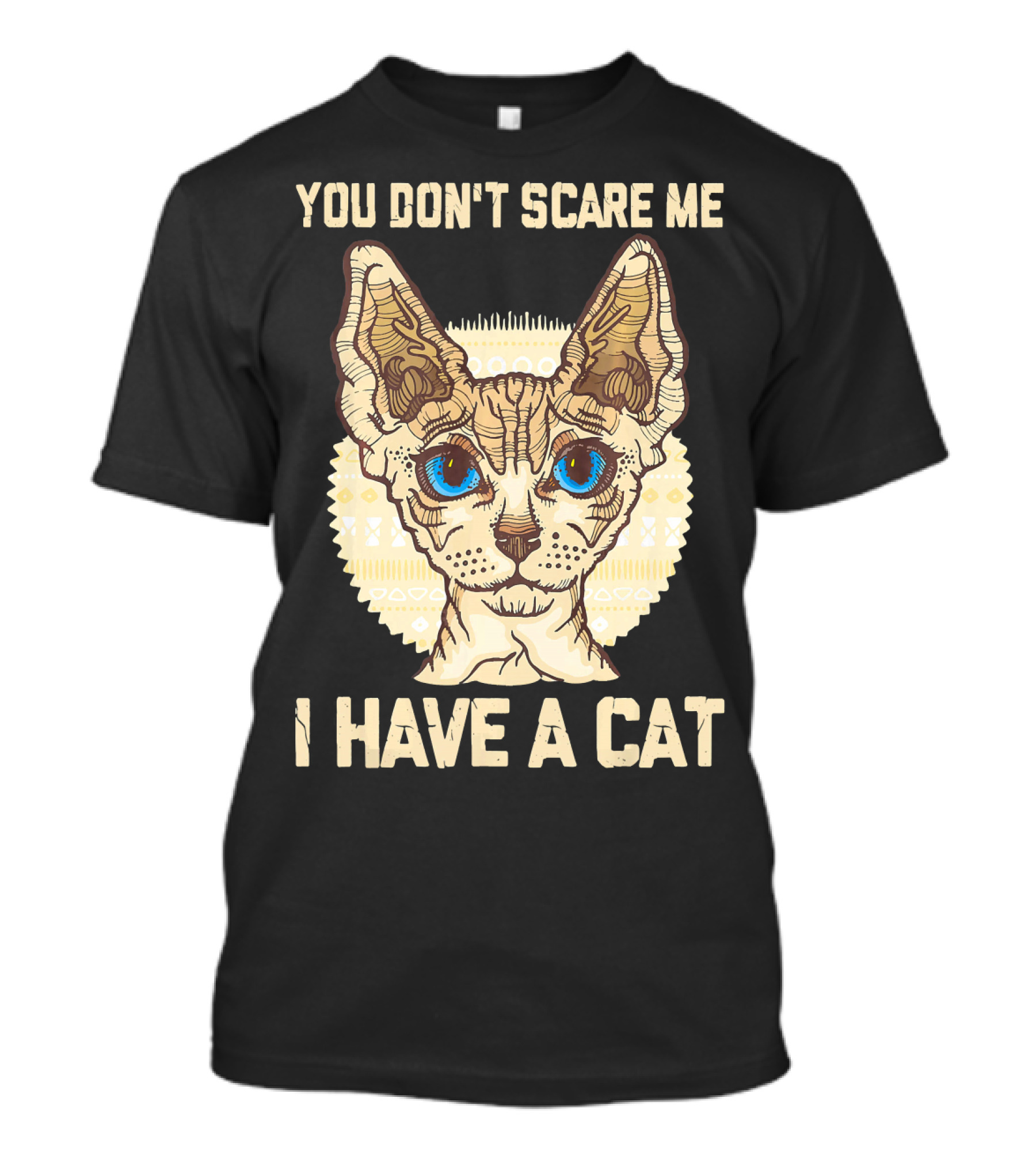 You Don't Scare Me I Have A Cat Sphynx T-Shirt