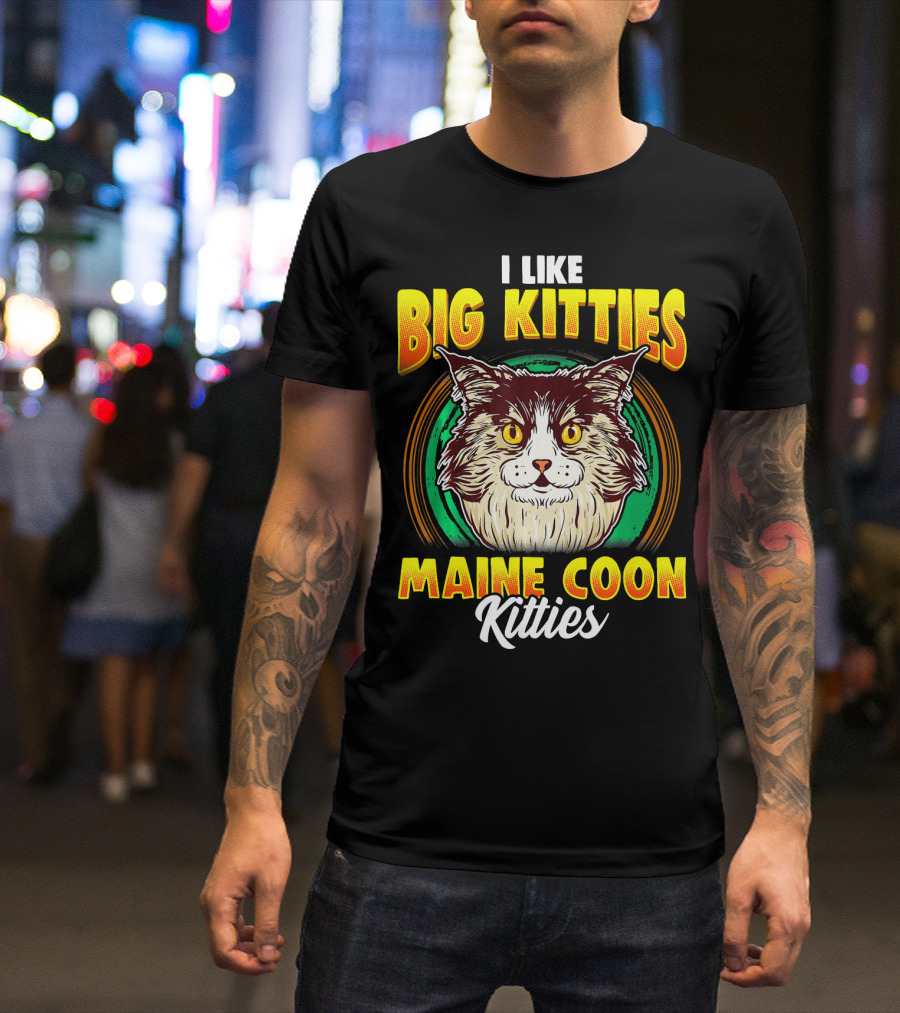 I Like Big Kitties Maine Coon Kitties T-Shirt