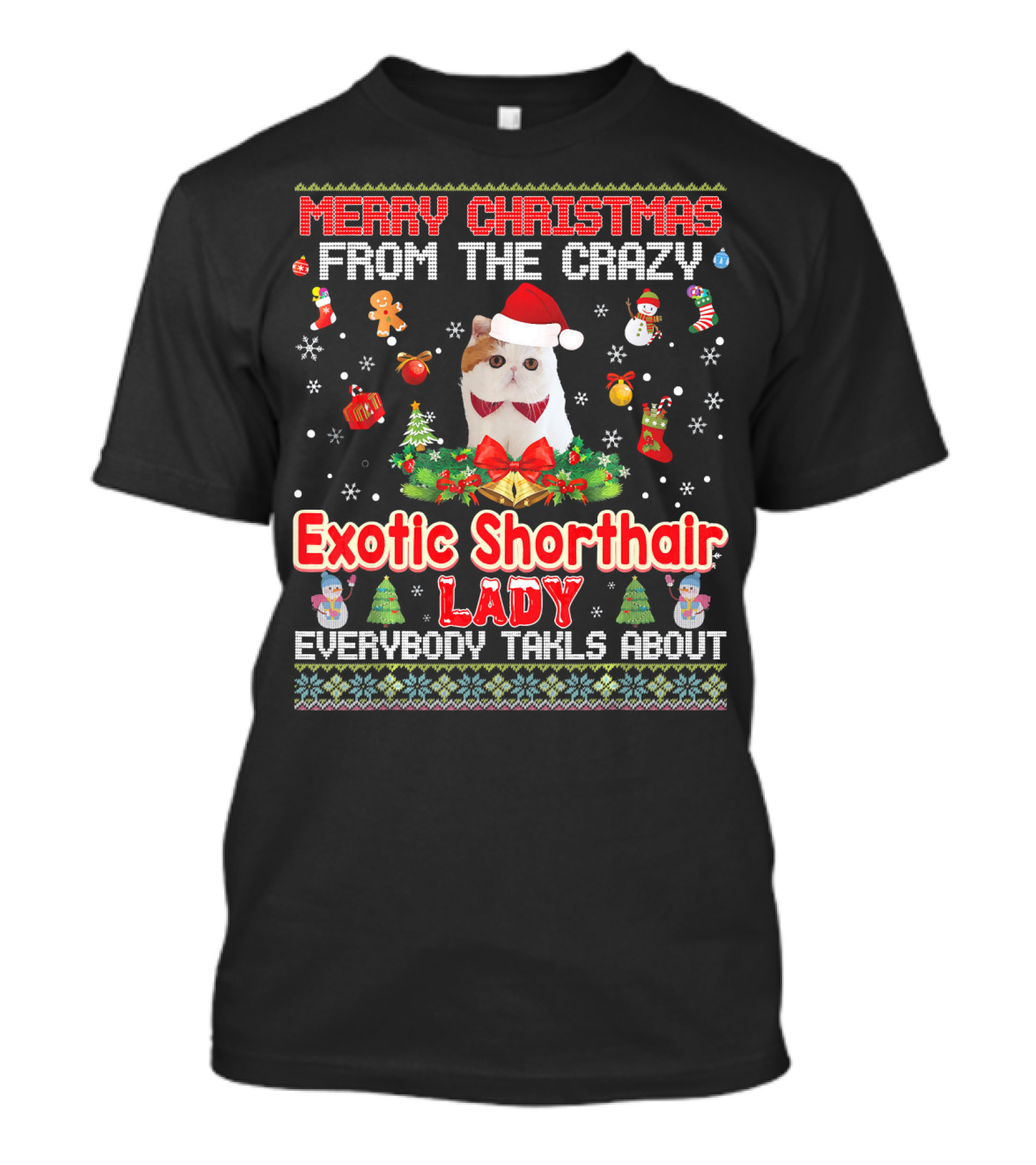 Merry Christmas From The Crazy Exotic Shorthair Lady Everybody Talks About T-Shirt