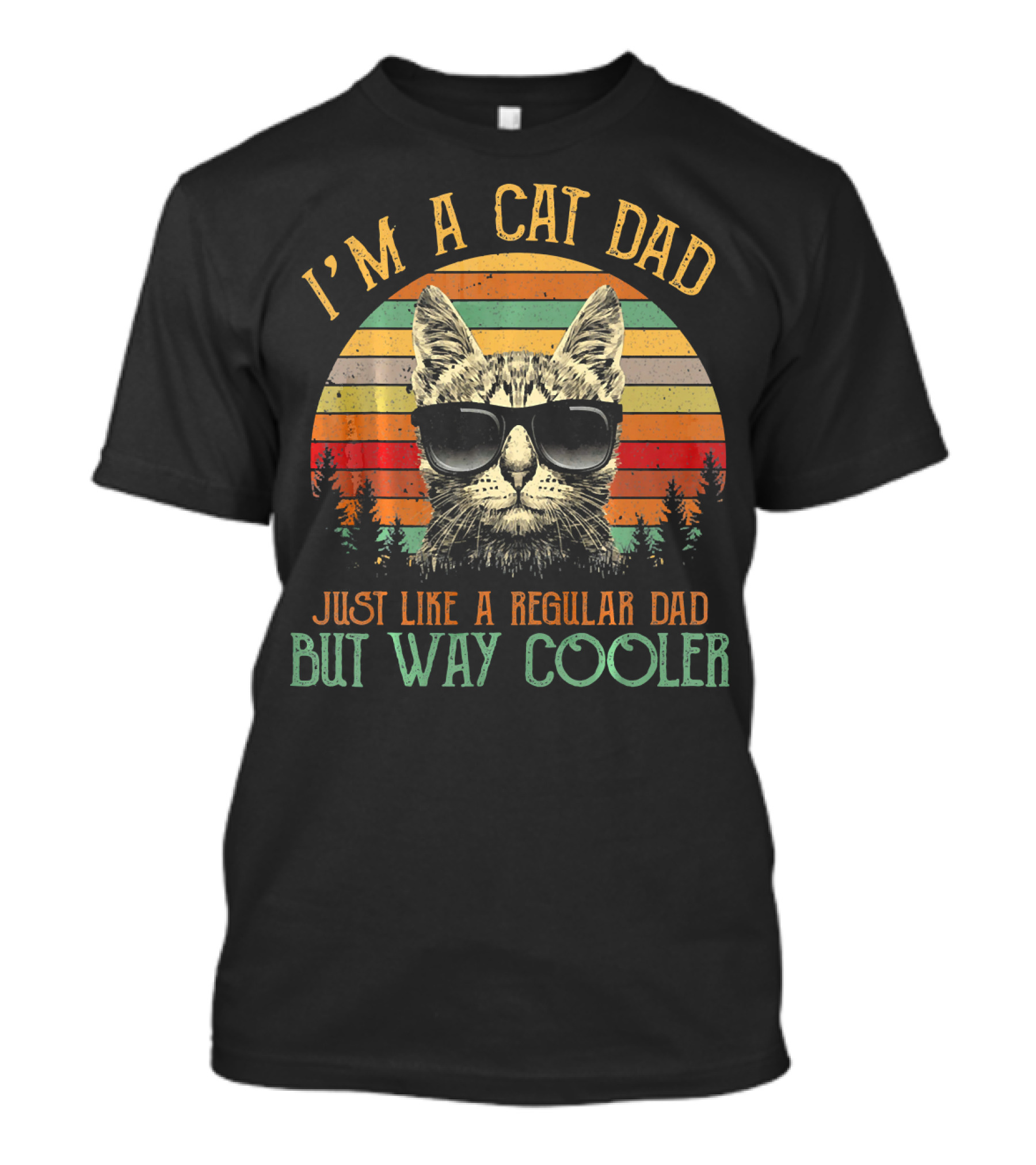 I'm A Cat Dad Just Like A Regular Dad But Way Cooler T-Shirt