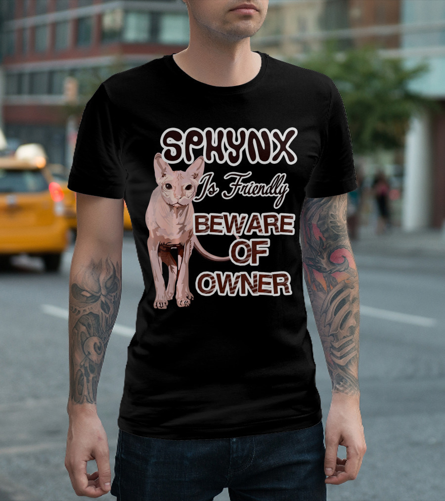 Sphynx Is Friendly Beware of Owner T-Shirt
