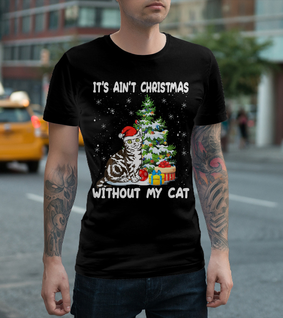 It's Ain't Christmas Without My Cat Cute Christmas Tree Outfit Cat Lover Kit T-Shirt
