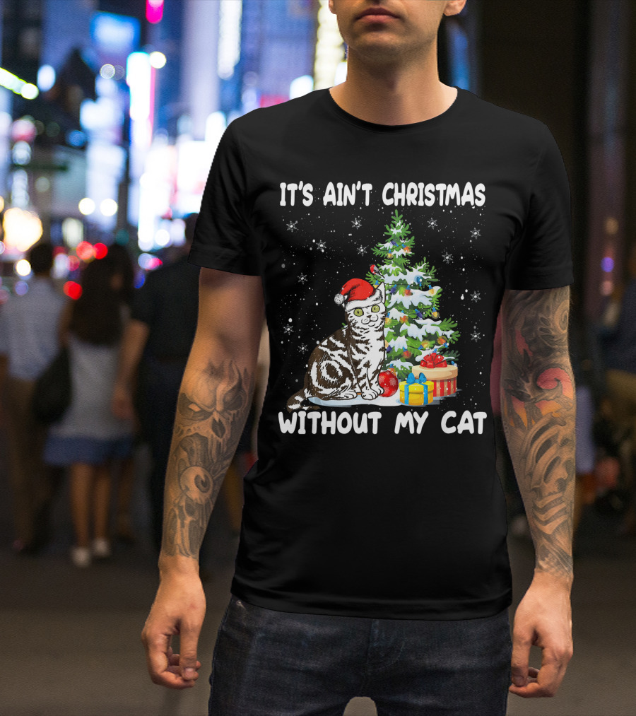 It's Ain't Christmas Without My Cat Cute Christmas Tree Outfit Cat Lover Kit T-Shirt