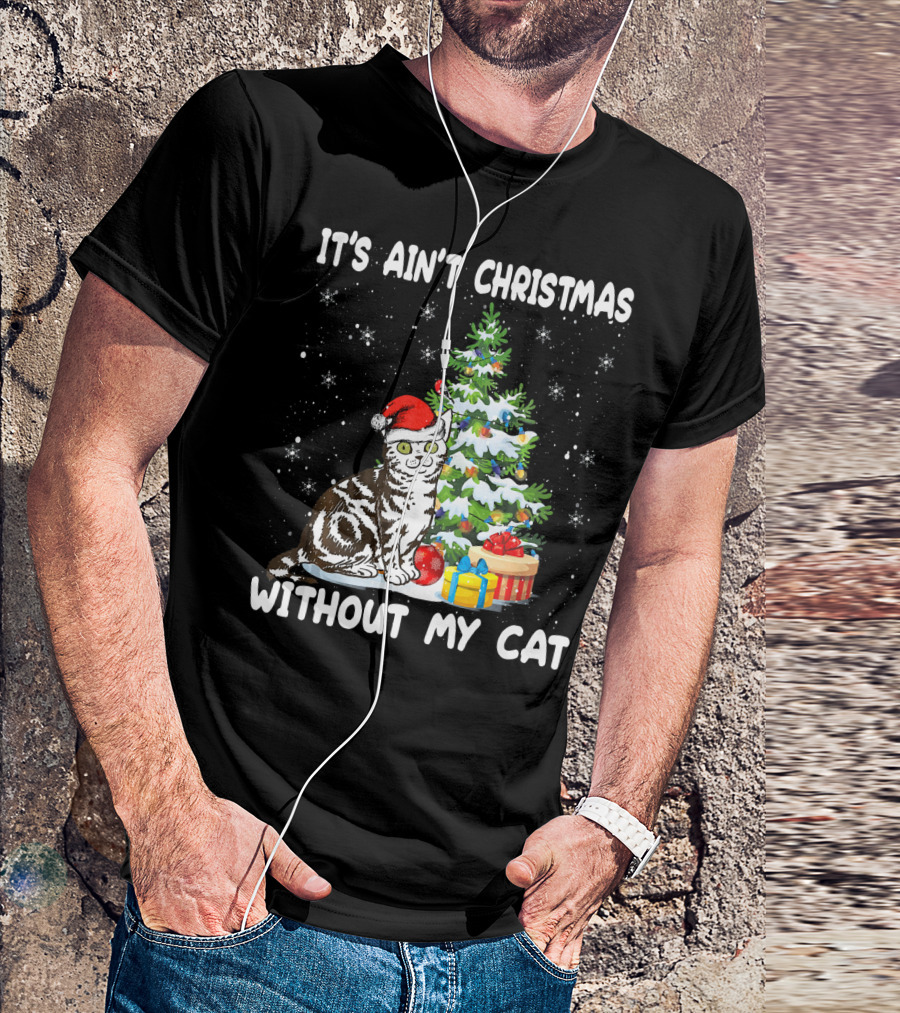 It's Ain't Christmas Without My Cat Cute Christmas Tree Outfit Cat Lover Kit T-Shirt