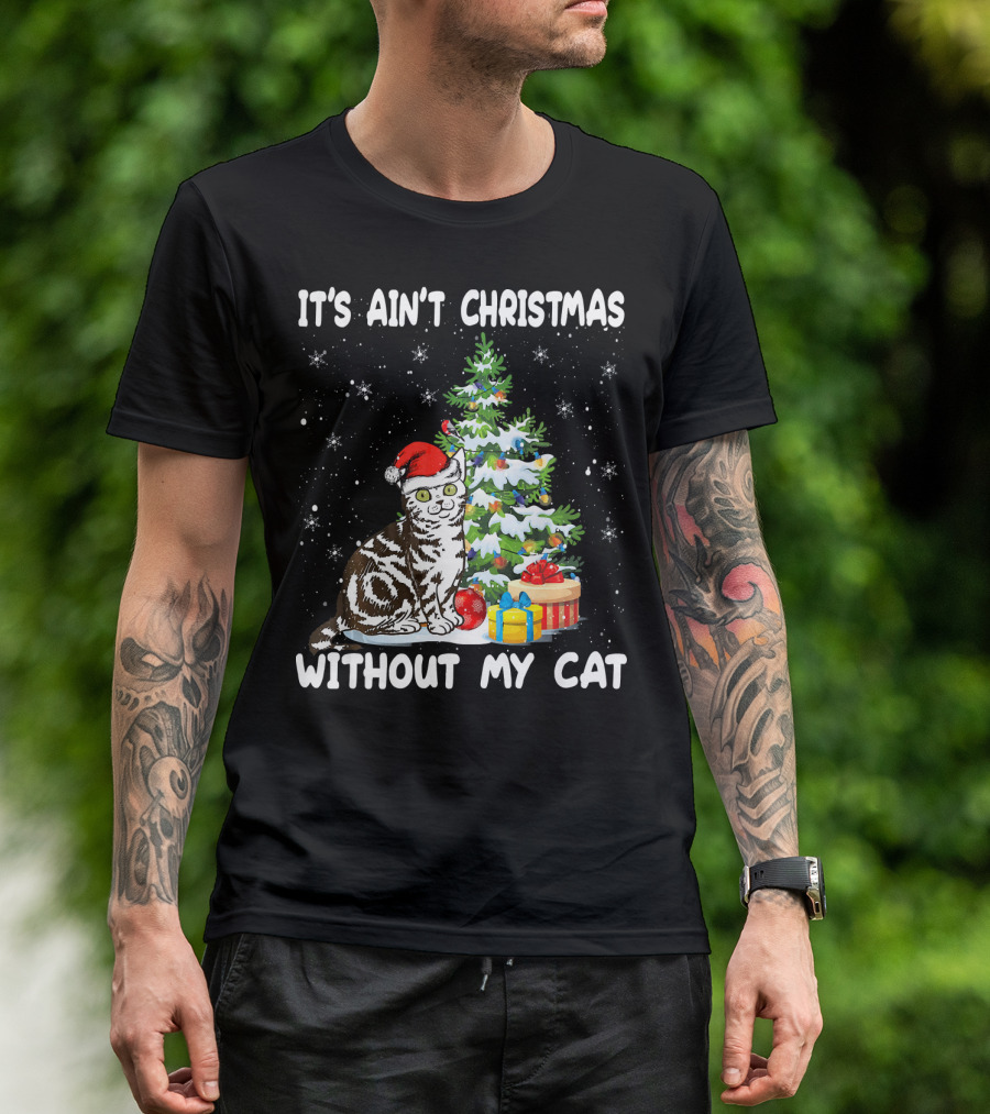 It's Ain't Christmas Without My Cat Cute Christmas Tree Outfit Cat Lover Kit T-Shirt