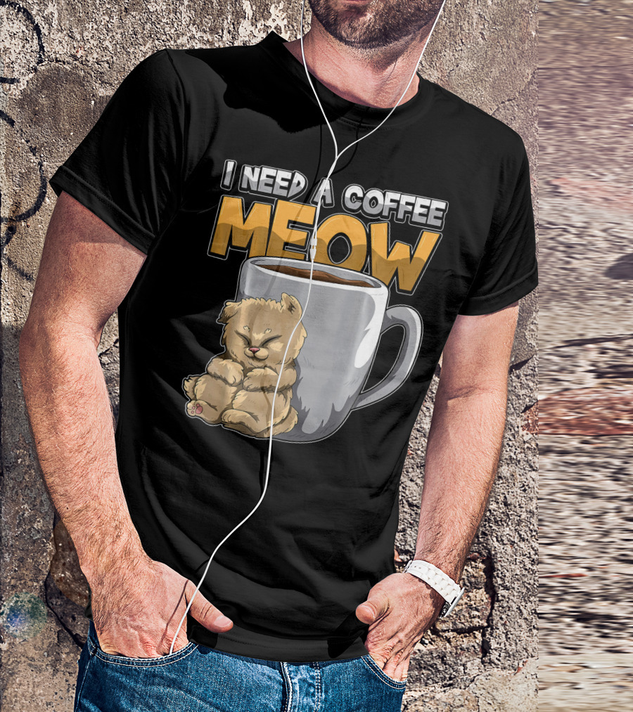 I Need A Coffee MEOW Caffeine Addicted Sleepy Cat And Coffee Mug T-Shirt