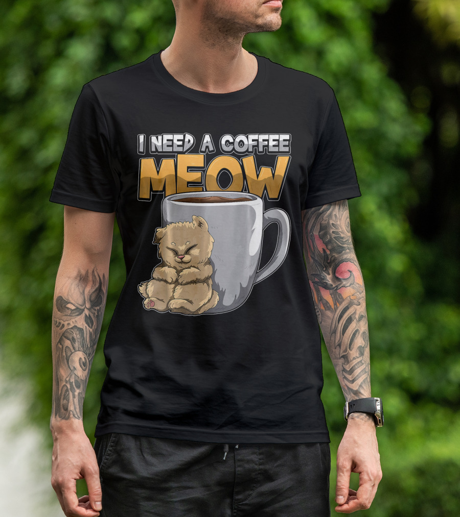 I Need A Coffee MEOW Caffeine Addicted Sleepy Cat And Coffee Mug T-Shirt