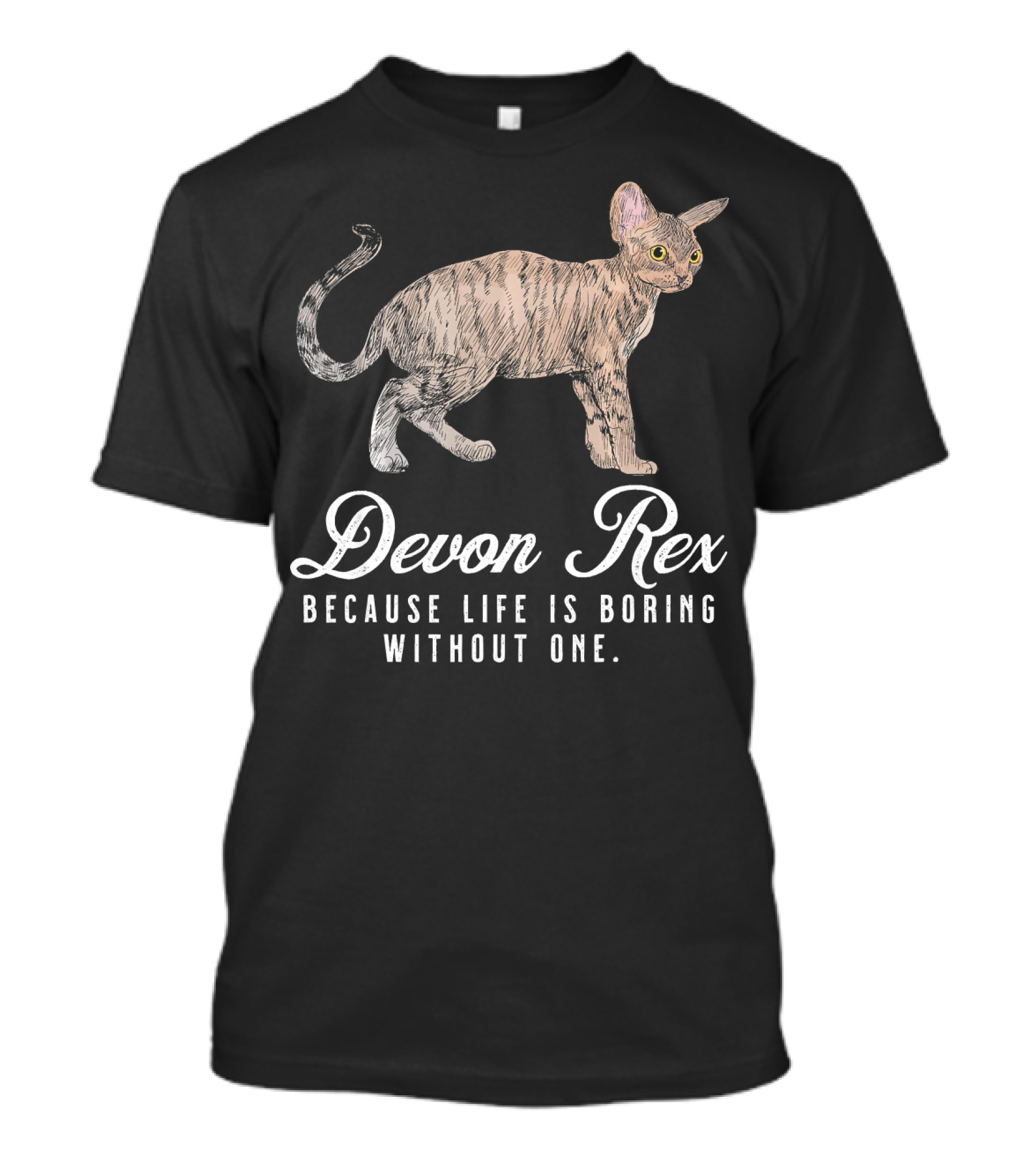 Devon Rex Because Life Is Boring Without One T-Shirt