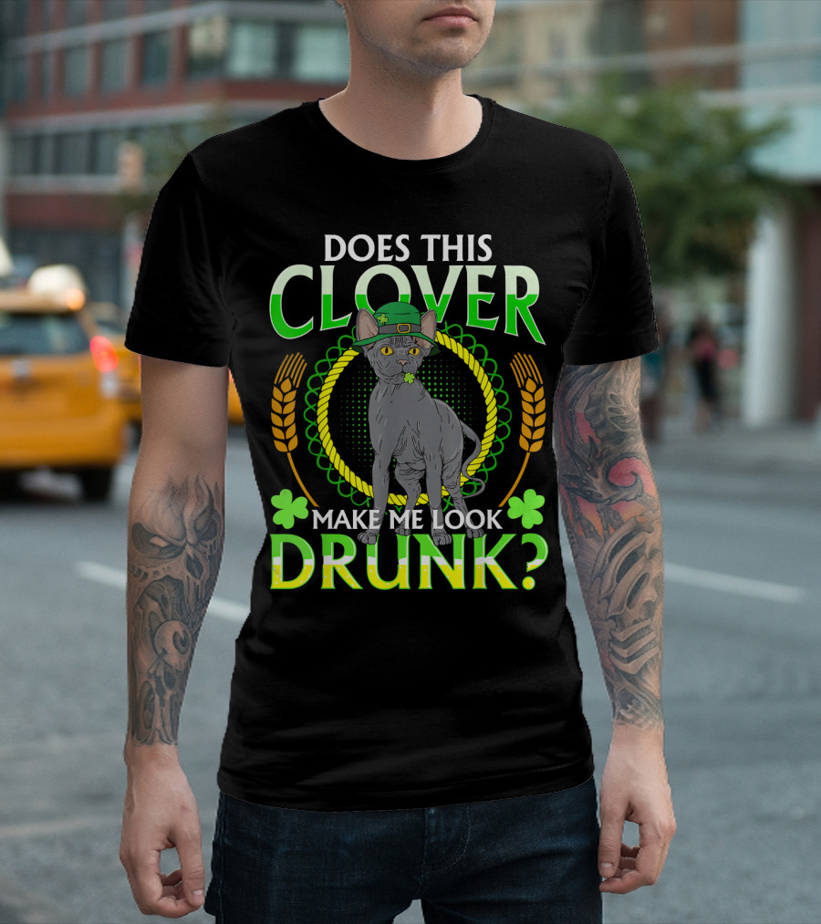 Does This Clover Make Me Look Drunk Irish Cat Lover St. Patrick's Day T-Shirt