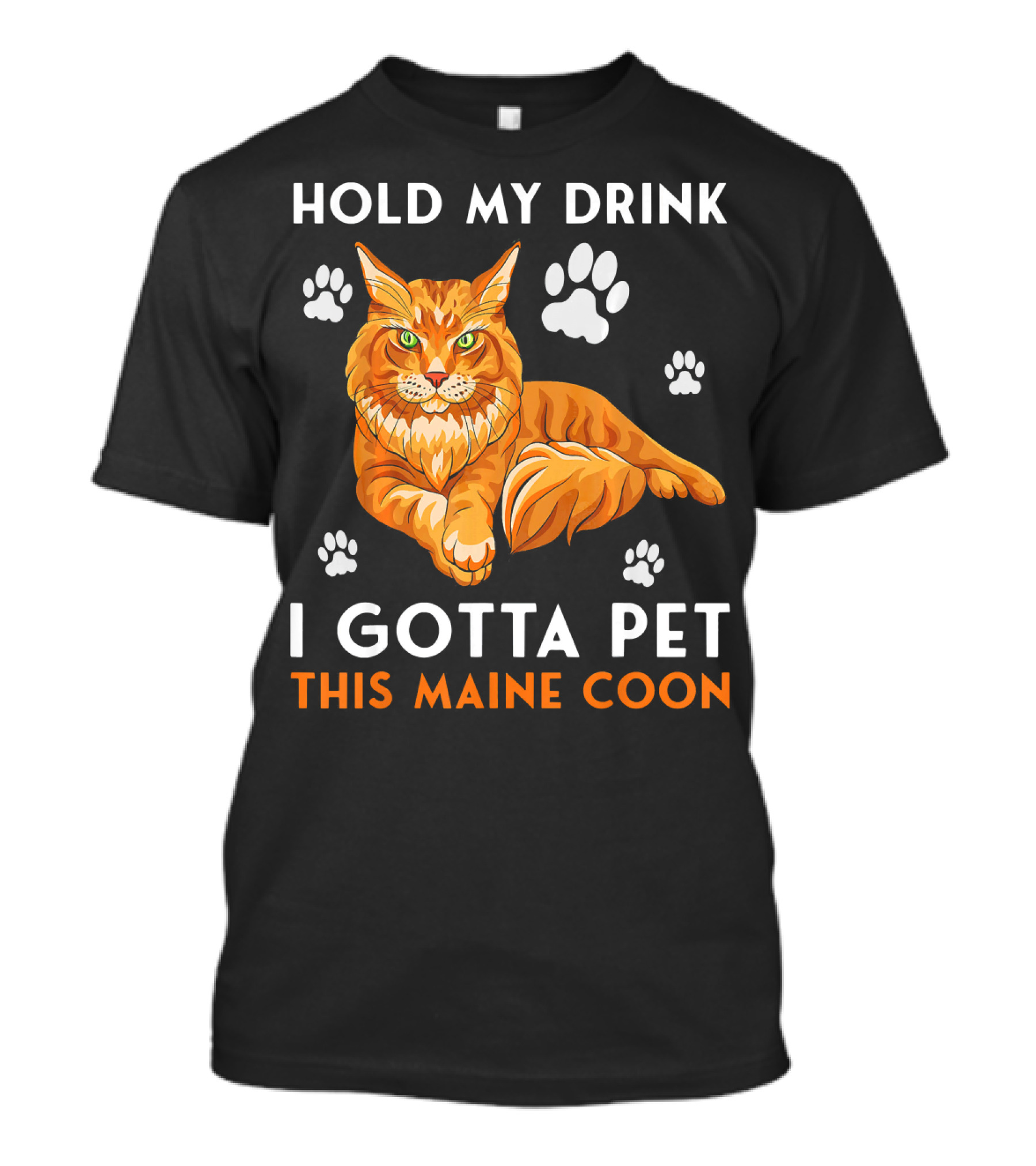 HOLD MY DRINK I GOTTA PET THIS MAINE COON T-Shirt