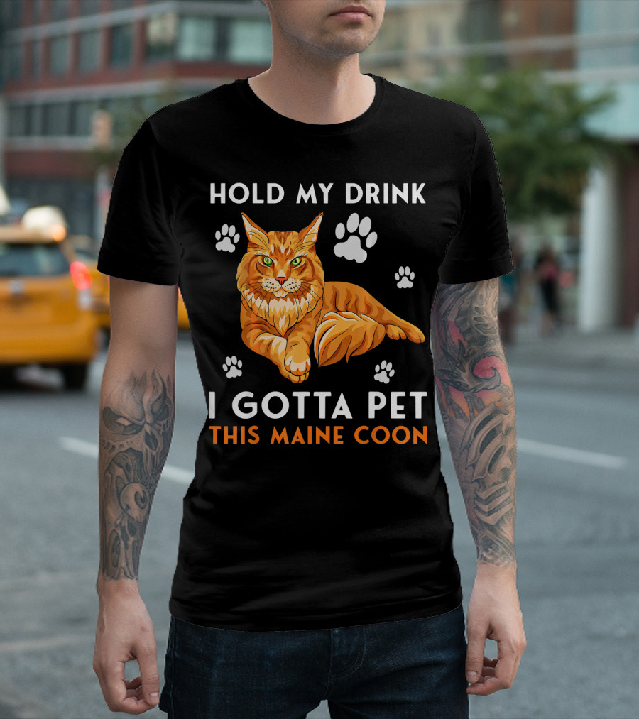 HOLD MY DRINK I GOTTA PET THIS MAINE COON T-Shirt