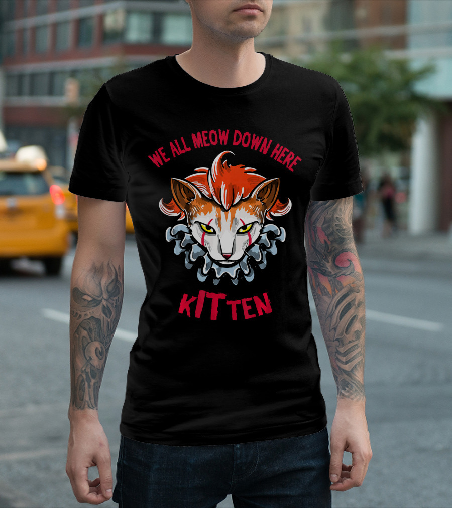We All Meow Down Here Kitten Scary Kitten Face Scary T-Shirt