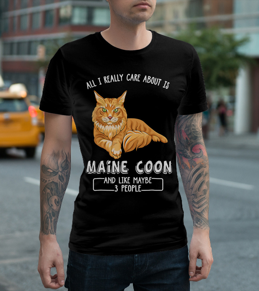 ALL I REALLY CARE ABOUT IS MAINE COON AND LIKE MAYBE 3 PEOPLE T-Shirt