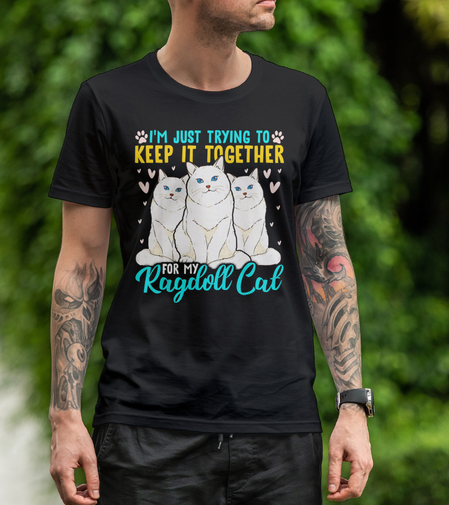 I'm Just Trying To Keep It Together For My Ragdoll Cat T-Shirt