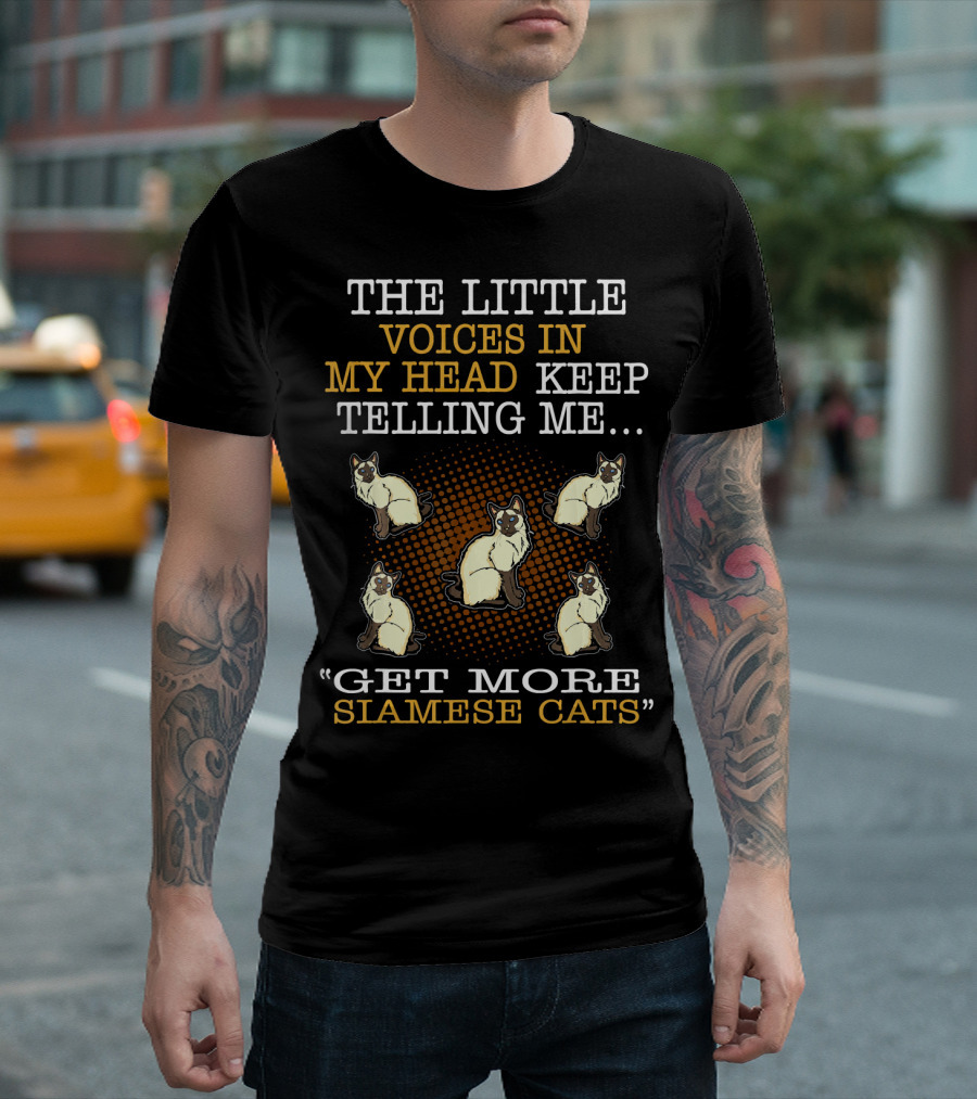 THE LITTLE VOICES IN MY HEAD KEEP TELLING ME GET MORE SIAMESE CATS T-Shirt