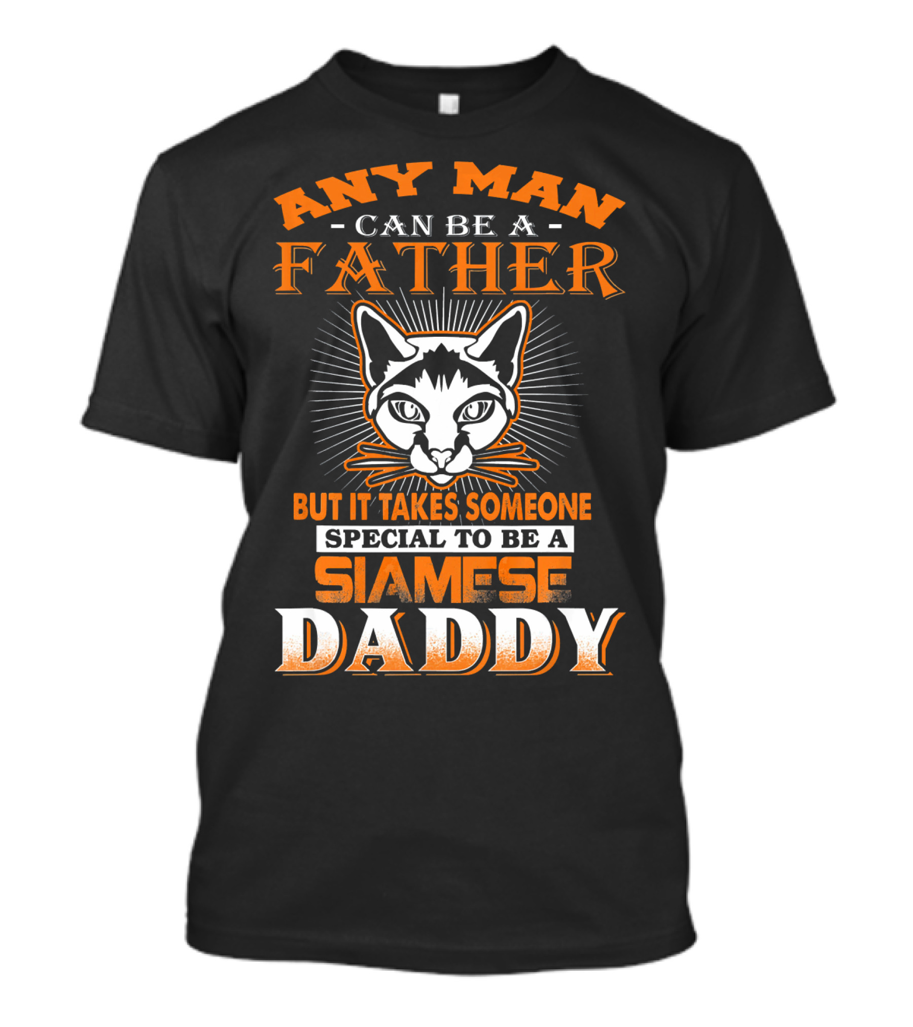 Any Man Can Be A Father But It Takes Someone Special To Be A Siamese Daddy T-Shirt