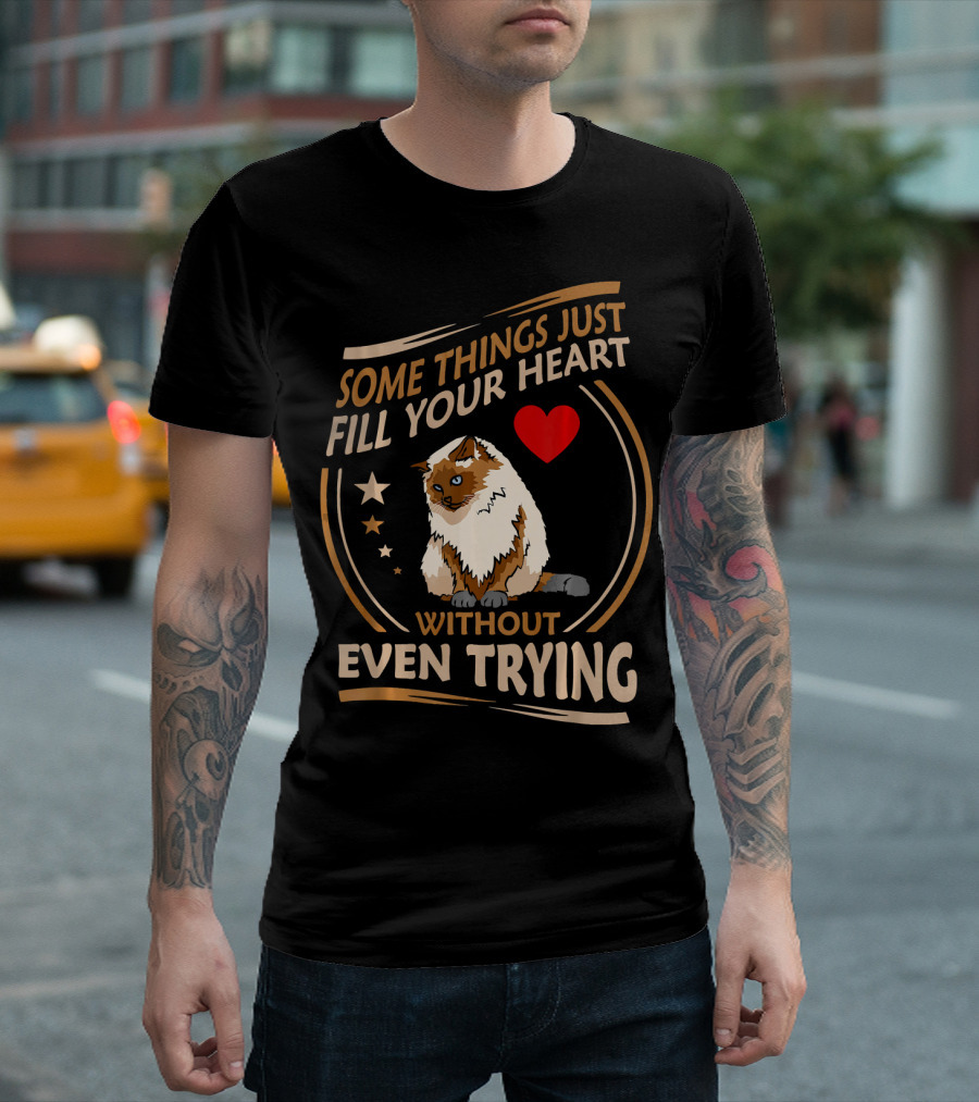 Some Things Just Fill Your Heart Without Even Trying Himalayan Cat T-Shirt