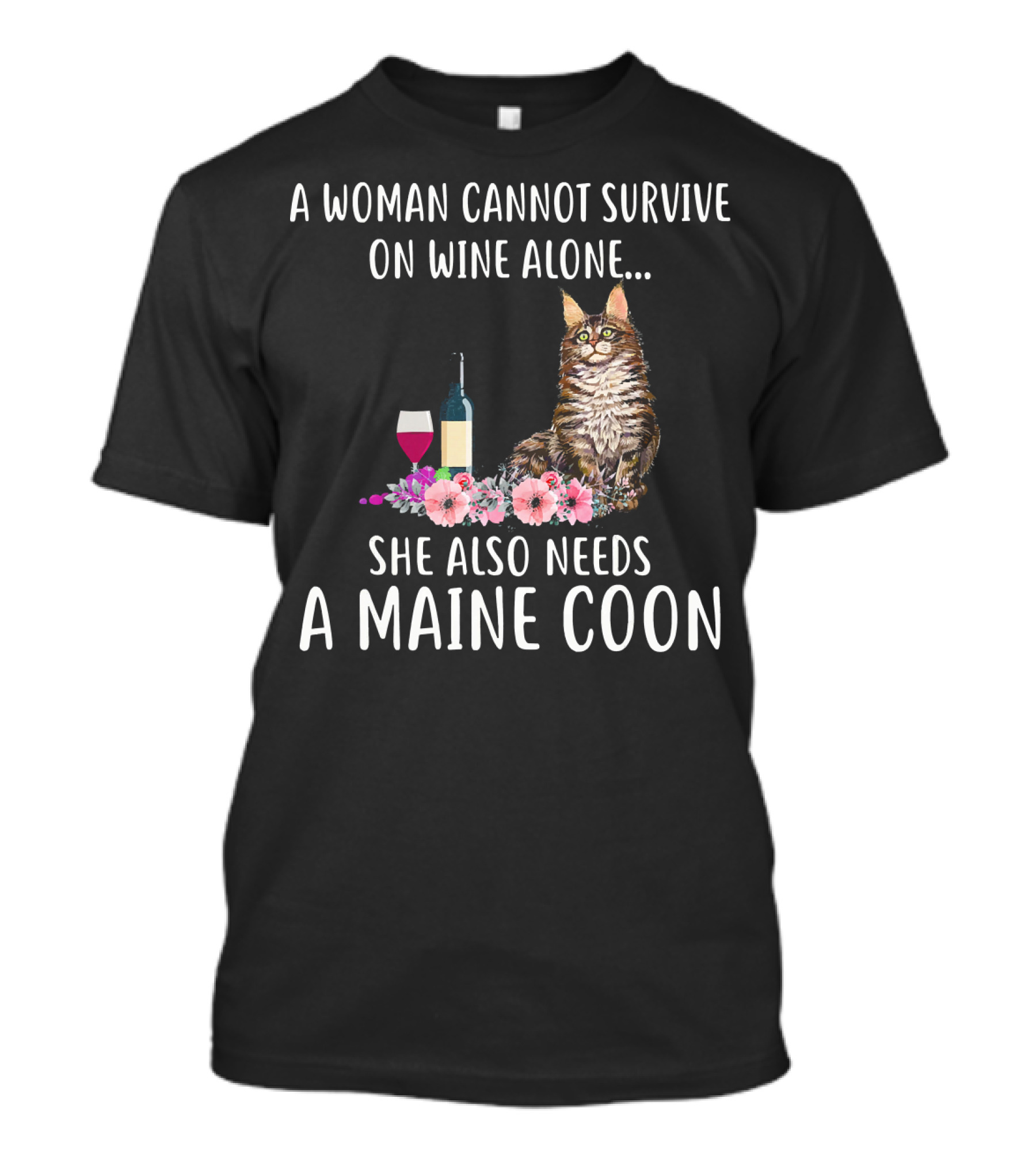A Woman Cannot Survive On Wine Alone She Also Needs A Maine Coon T-Shirt