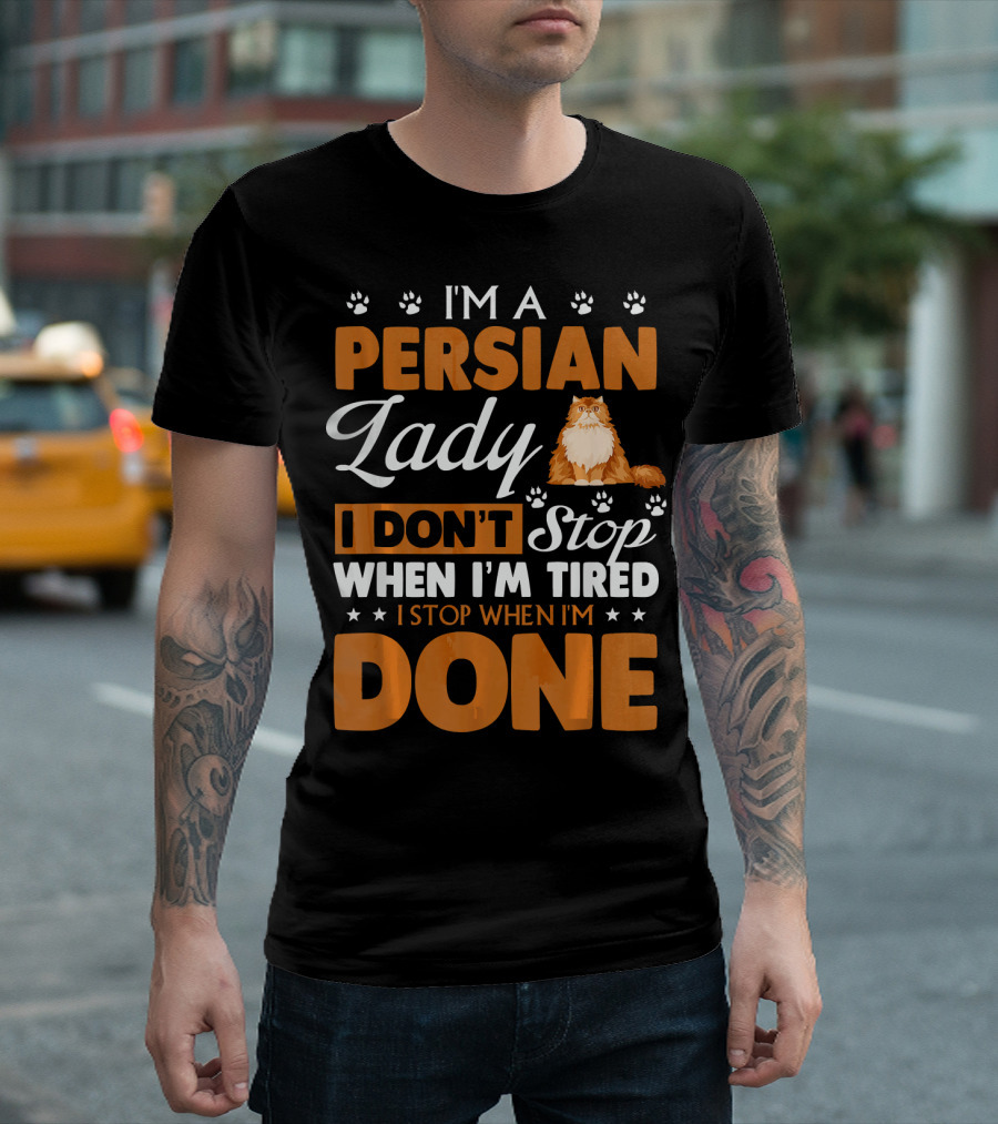 I'm a Persian Lady I Don't Stop When I'm Tired I Stop When I'm Done T-Shirt