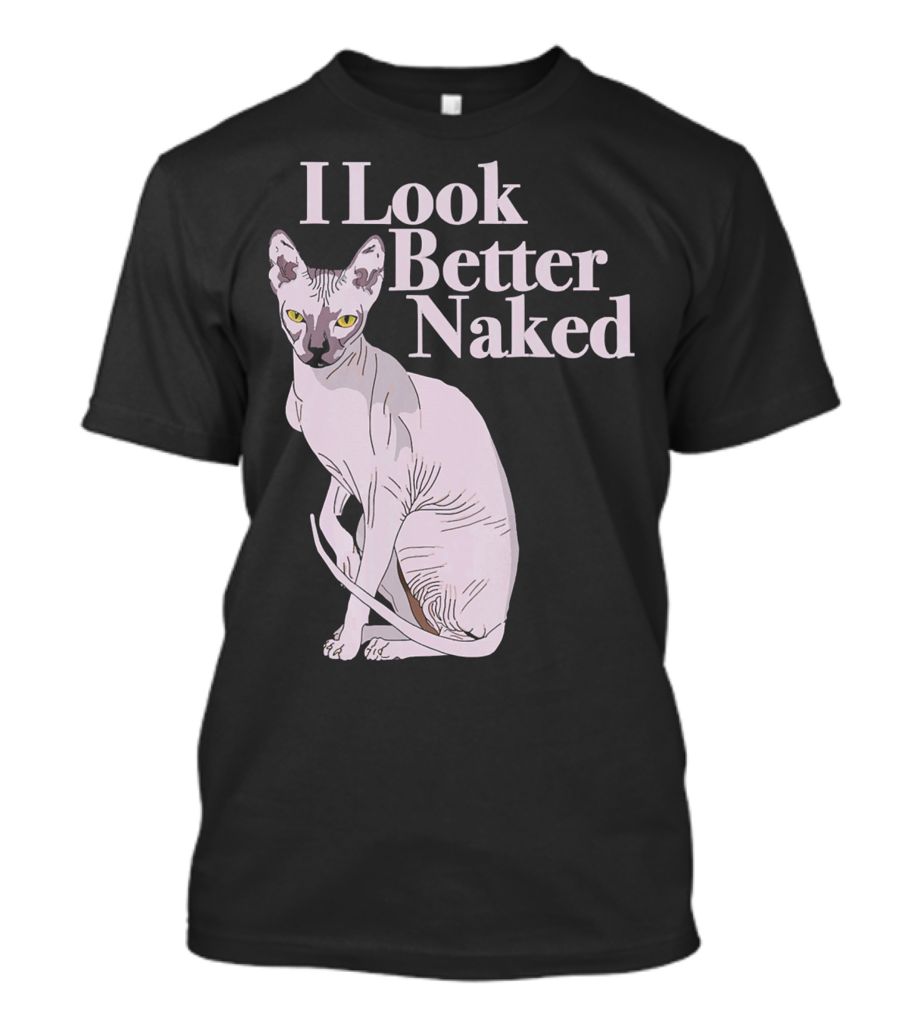 Sphynx Cat Lovers I Look Better Naked Funny T-Shirt