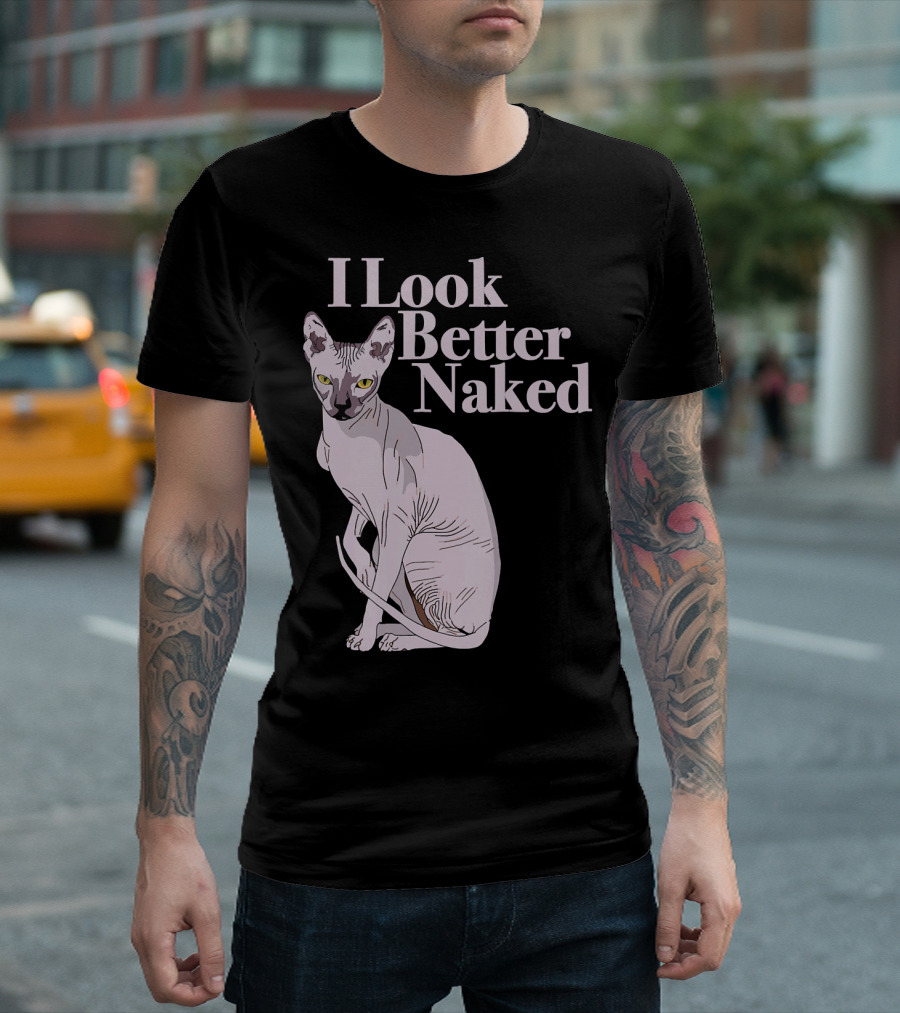 Sphynx Cat Lovers I Look Better Naked Funny T-Shirt