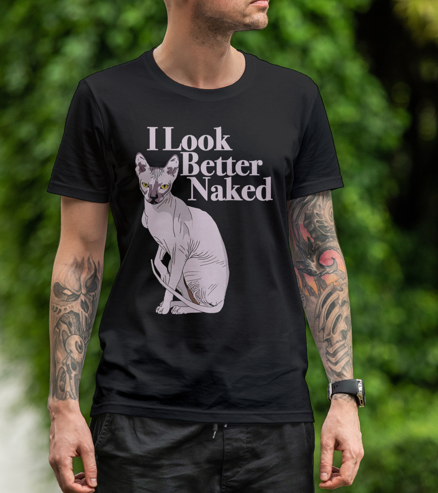 Sphynx Cat Lovers I Look Better Naked Funny T-Shirt
