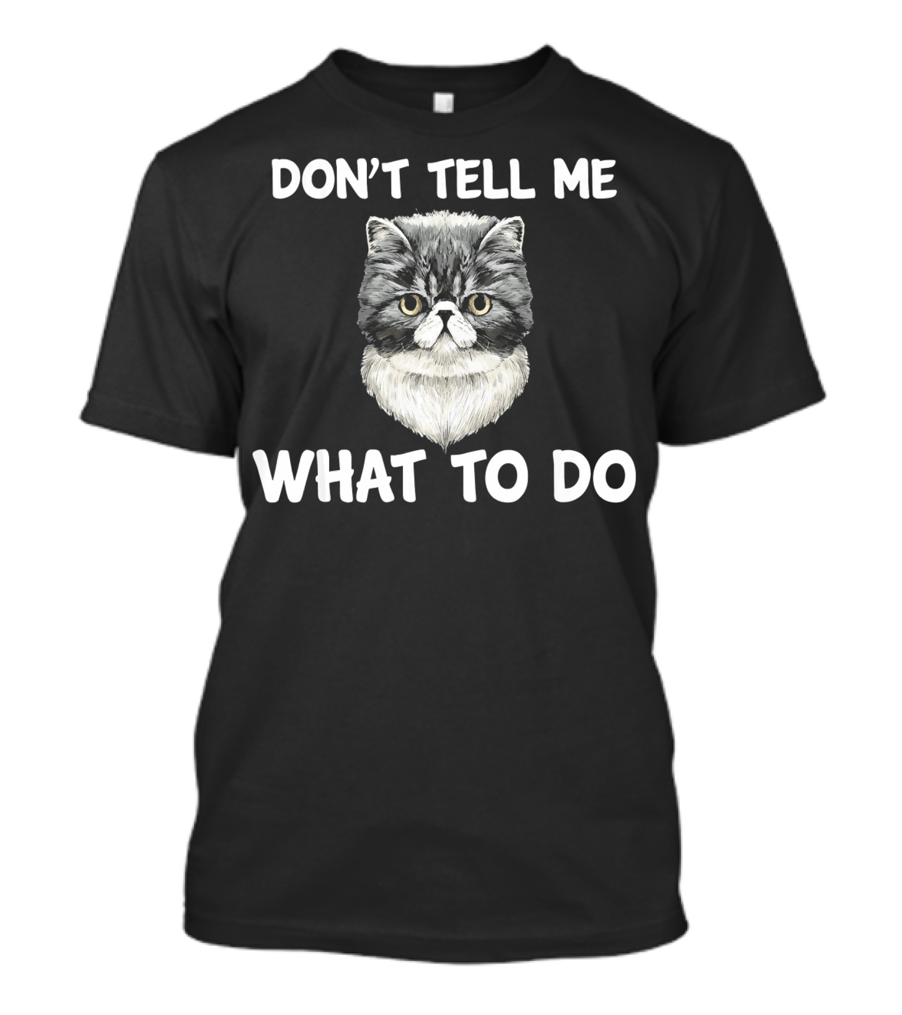 Don't Tell Me What To Do Exotic Shorthair Cat T-Shirt