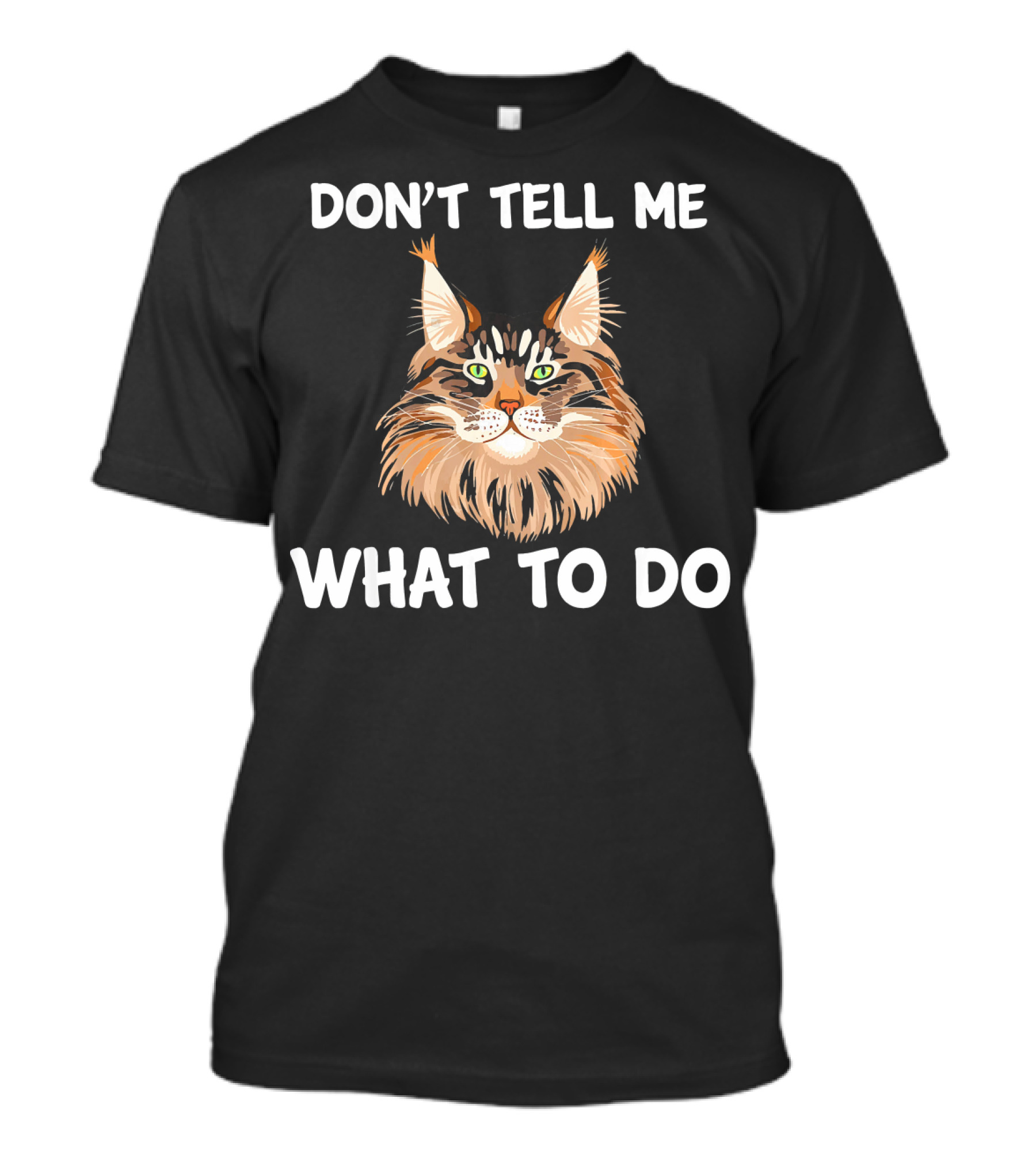 DON'T TELL ME WHAT TO DO MAINE COON CAT T-Shirt