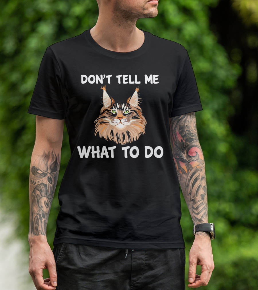 DON'T TELL ME WHAT TO DO MAINE COON CAT T-Shirt