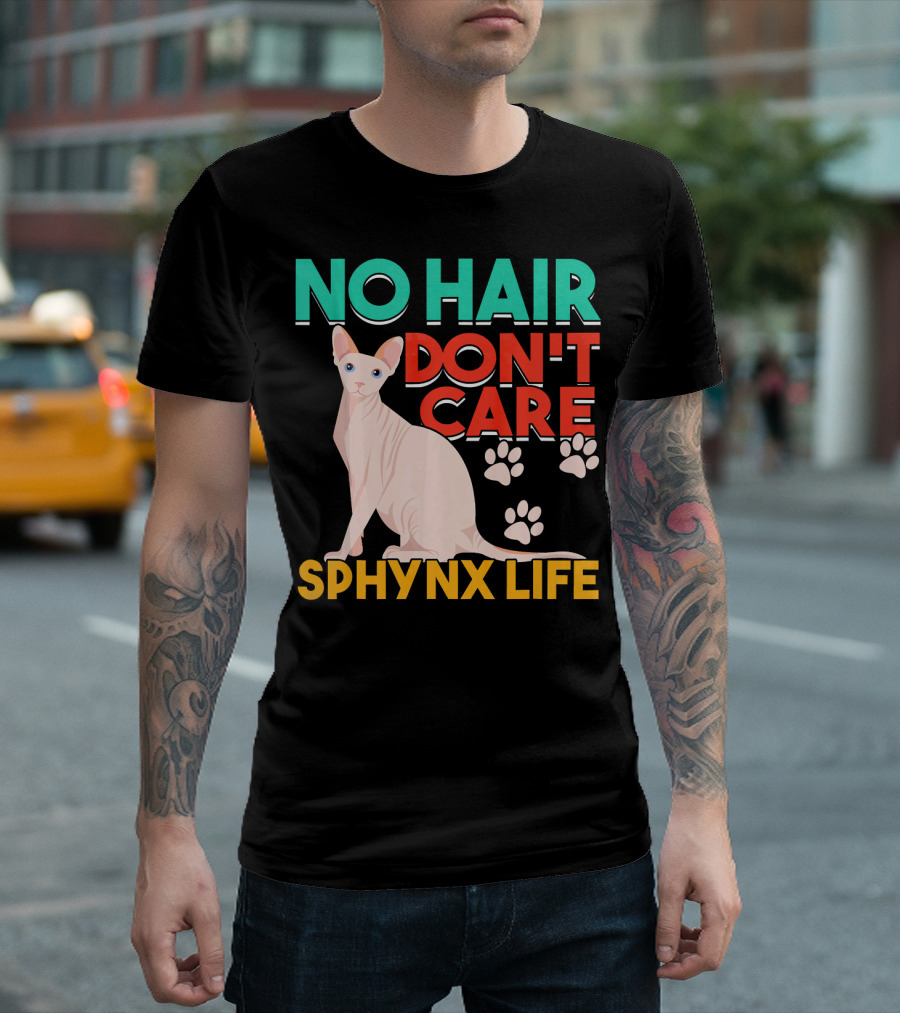 NO HAIR DON'T CARE SPHYNX LIFE T-Shirt