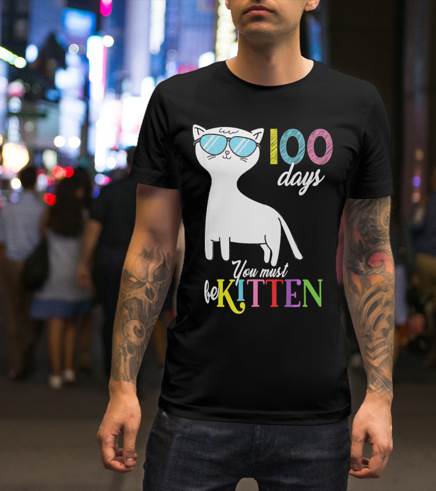 Cool Cat In Sunglasses Celebrating 100 Days You Must Be Kitten T-Shirt